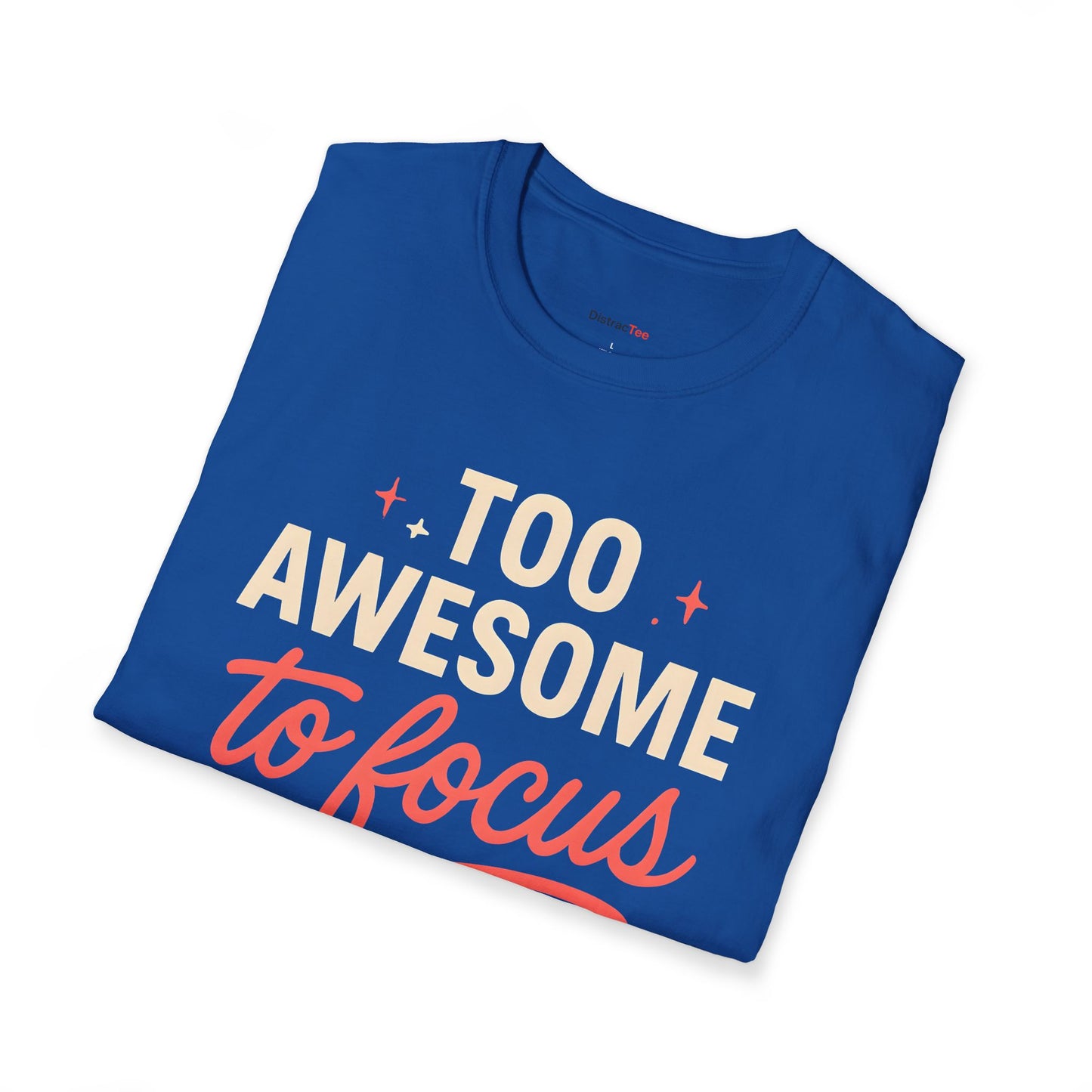 Too awesome to focus T-shirt
