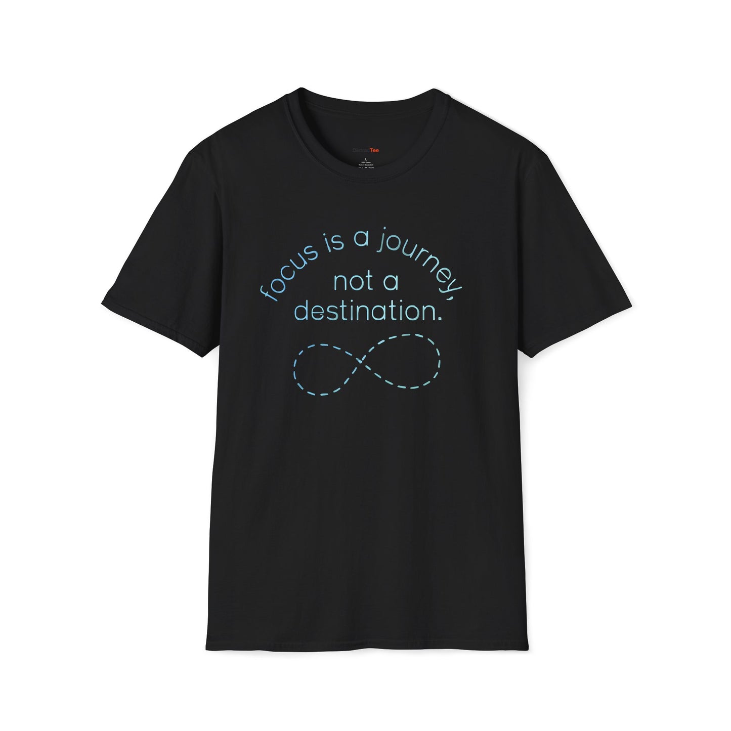 Focus is a journey, not a destination T-shirt