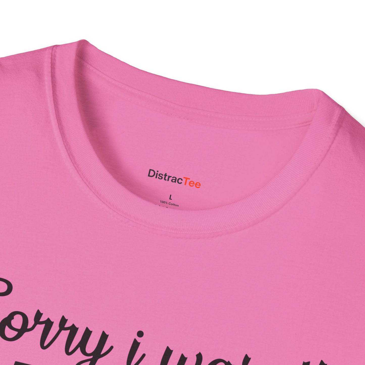 Sorry I wasn't paying attention T-shirt
