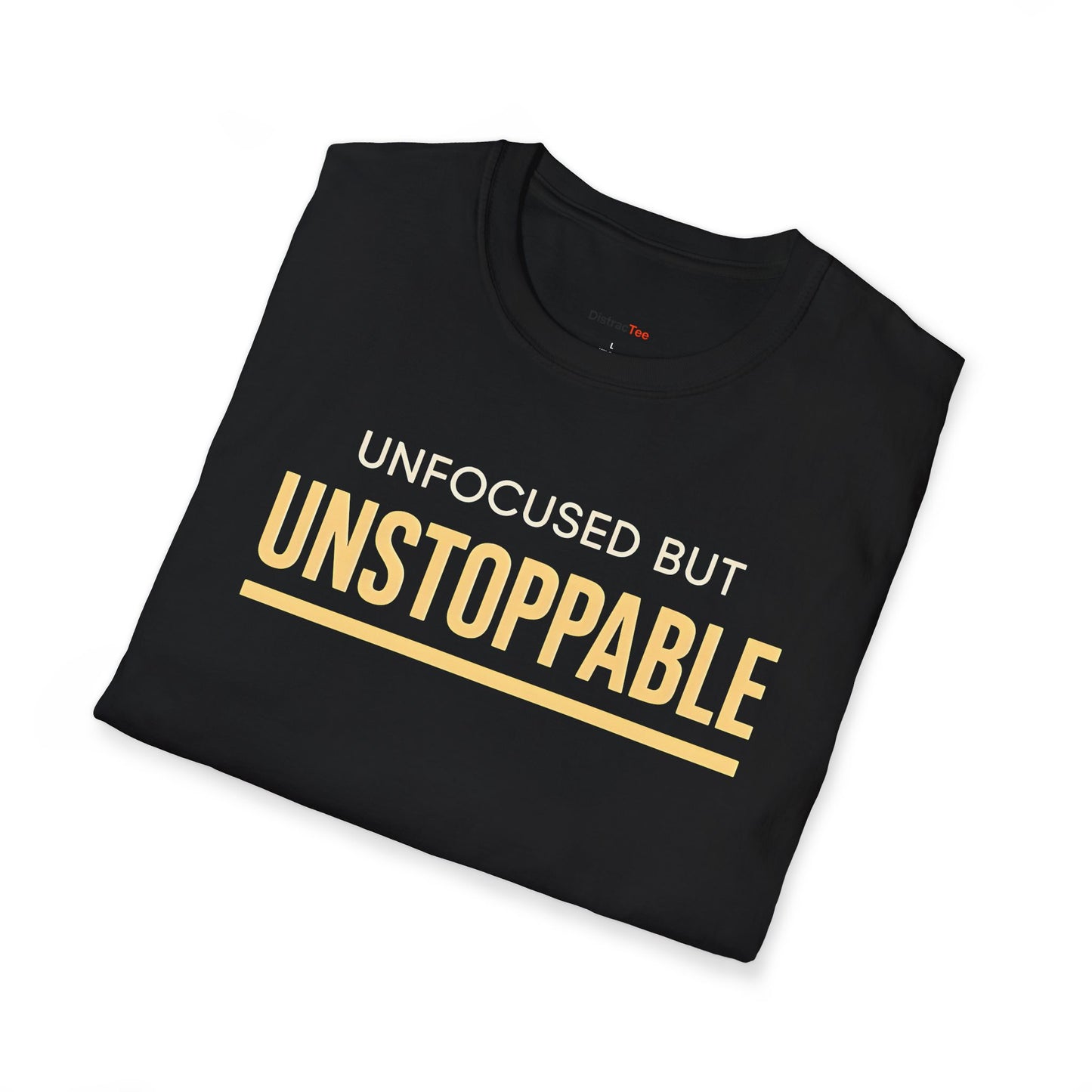 Unfocused but unstoppable T-shirt