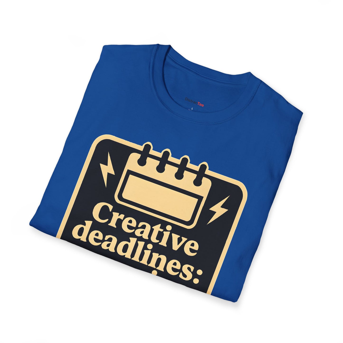 Creative deadlines: surprise every time T-shirt