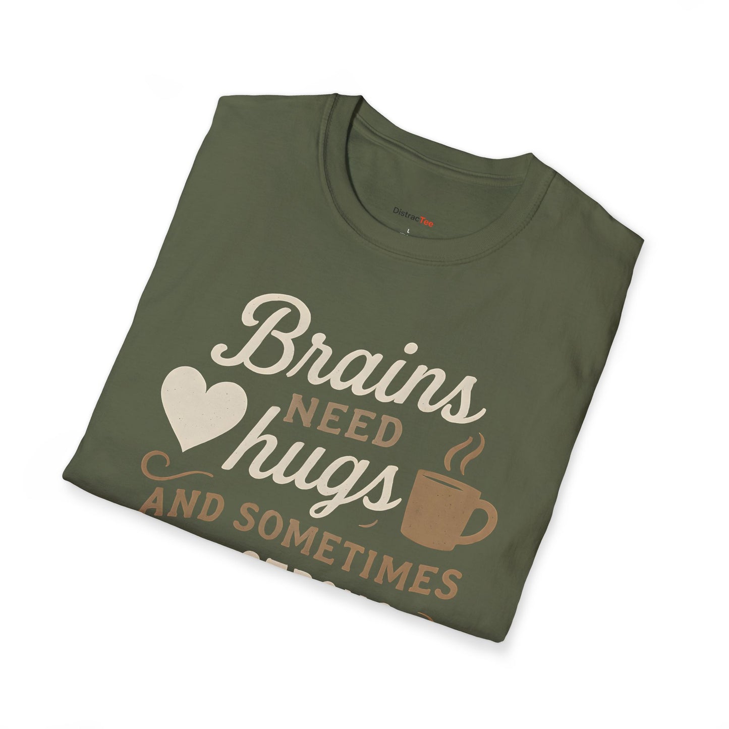Brains need hugs and sometimes a strong Coffee T-shirt