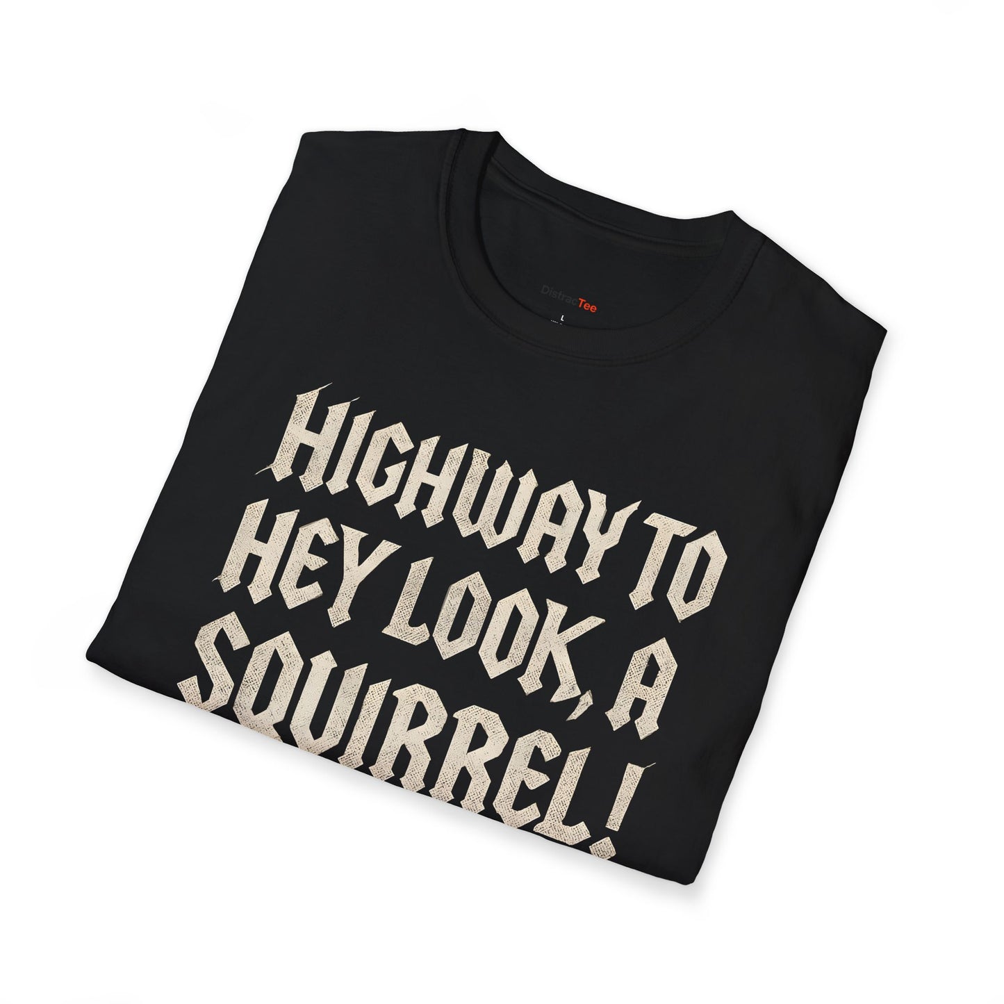 Highway to, hey look a squirrel T-shirt