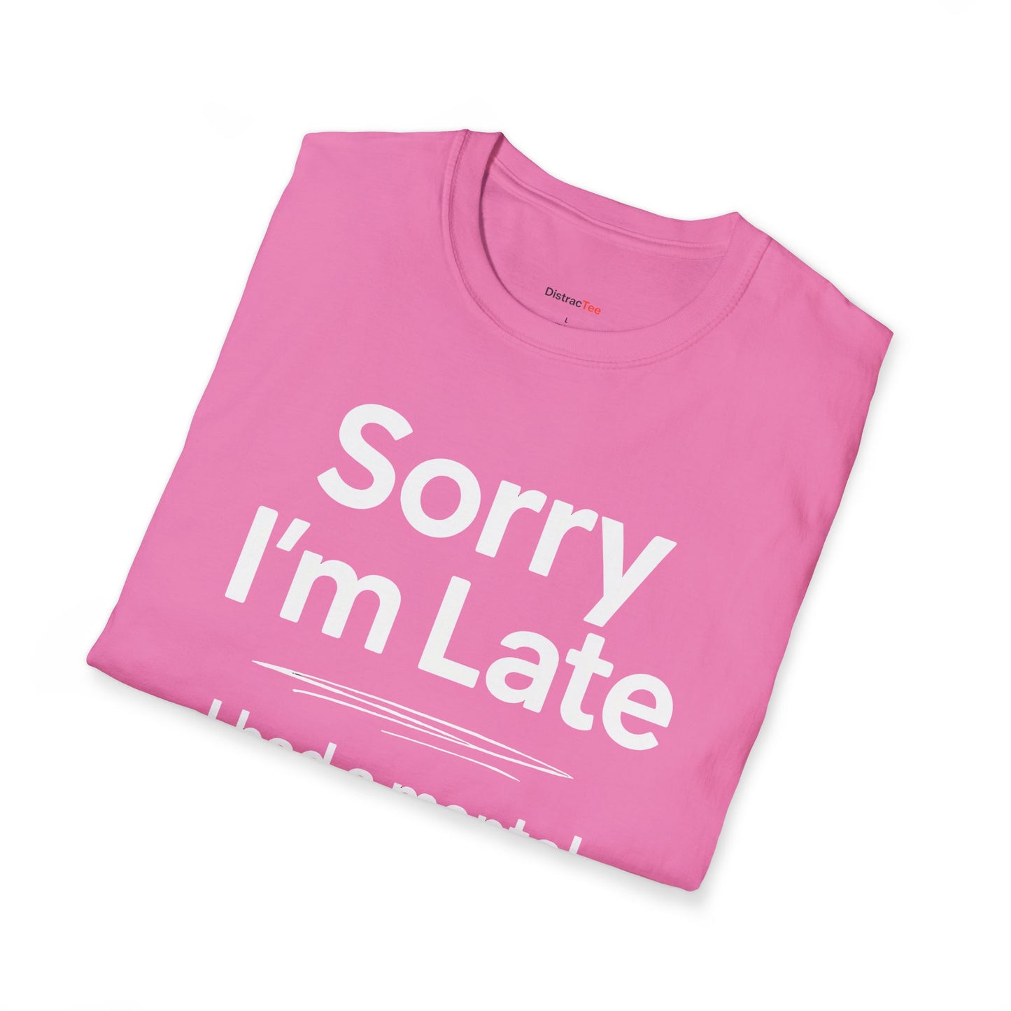 Sorry I'm late T-shirt