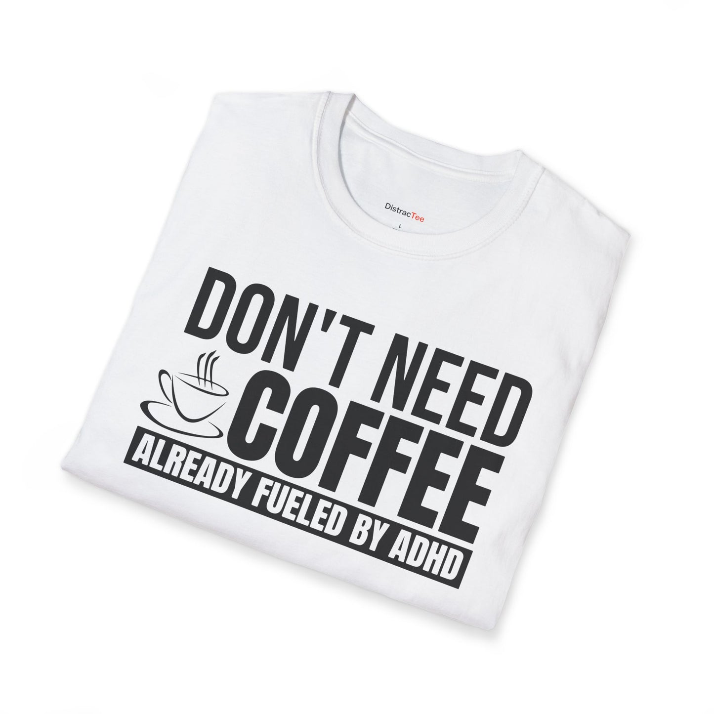 Don't need Coffee, Already fueled by ADHD T-shirt