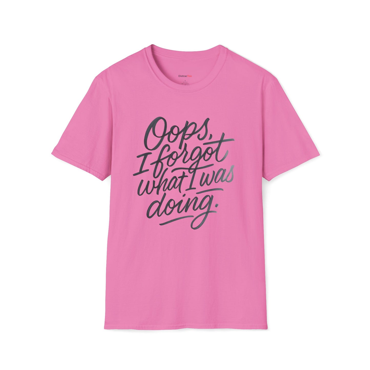 Oops I forgot what I was doing T-shirt