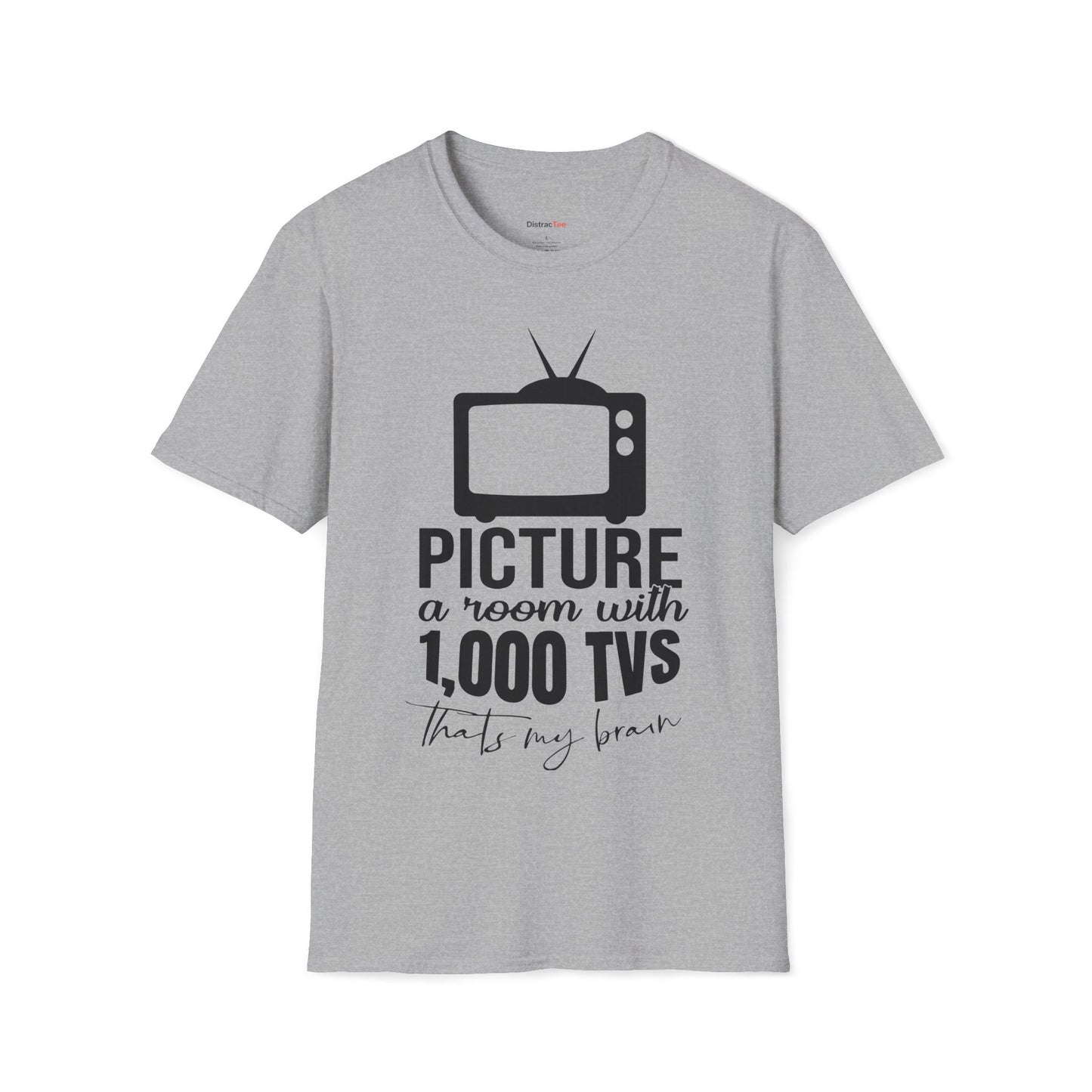 Room with 1000 TVs that's my brain T-shirt