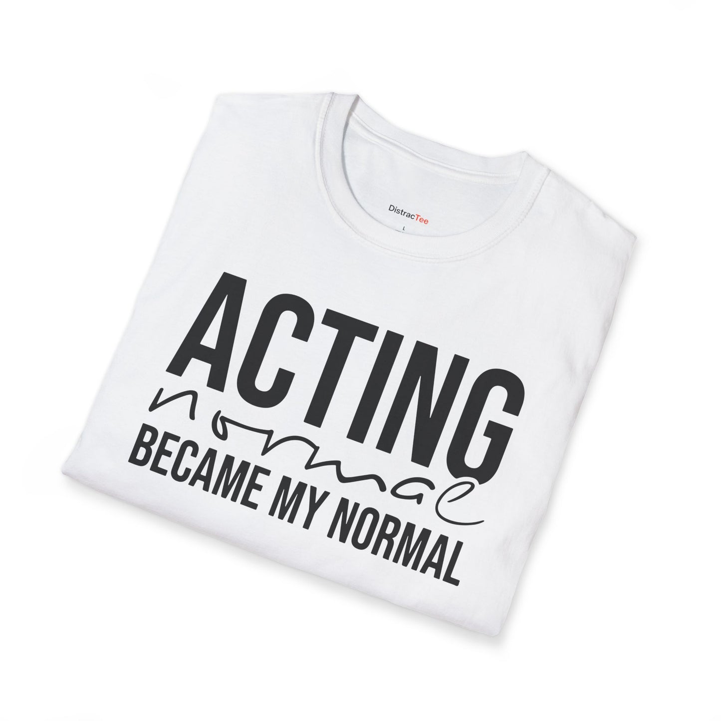 Acting normal became my normal T-shirt
