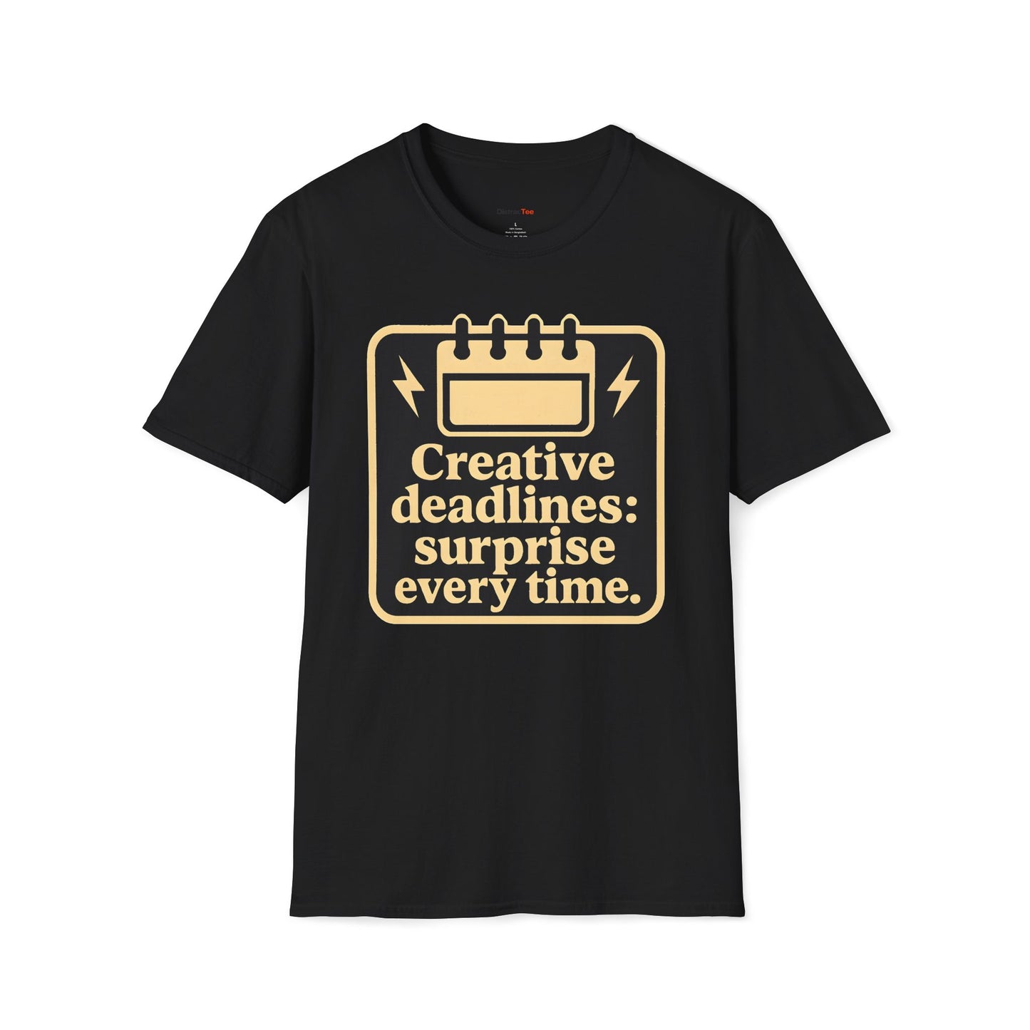 Creative deadlines: surprise every time T-shirt
