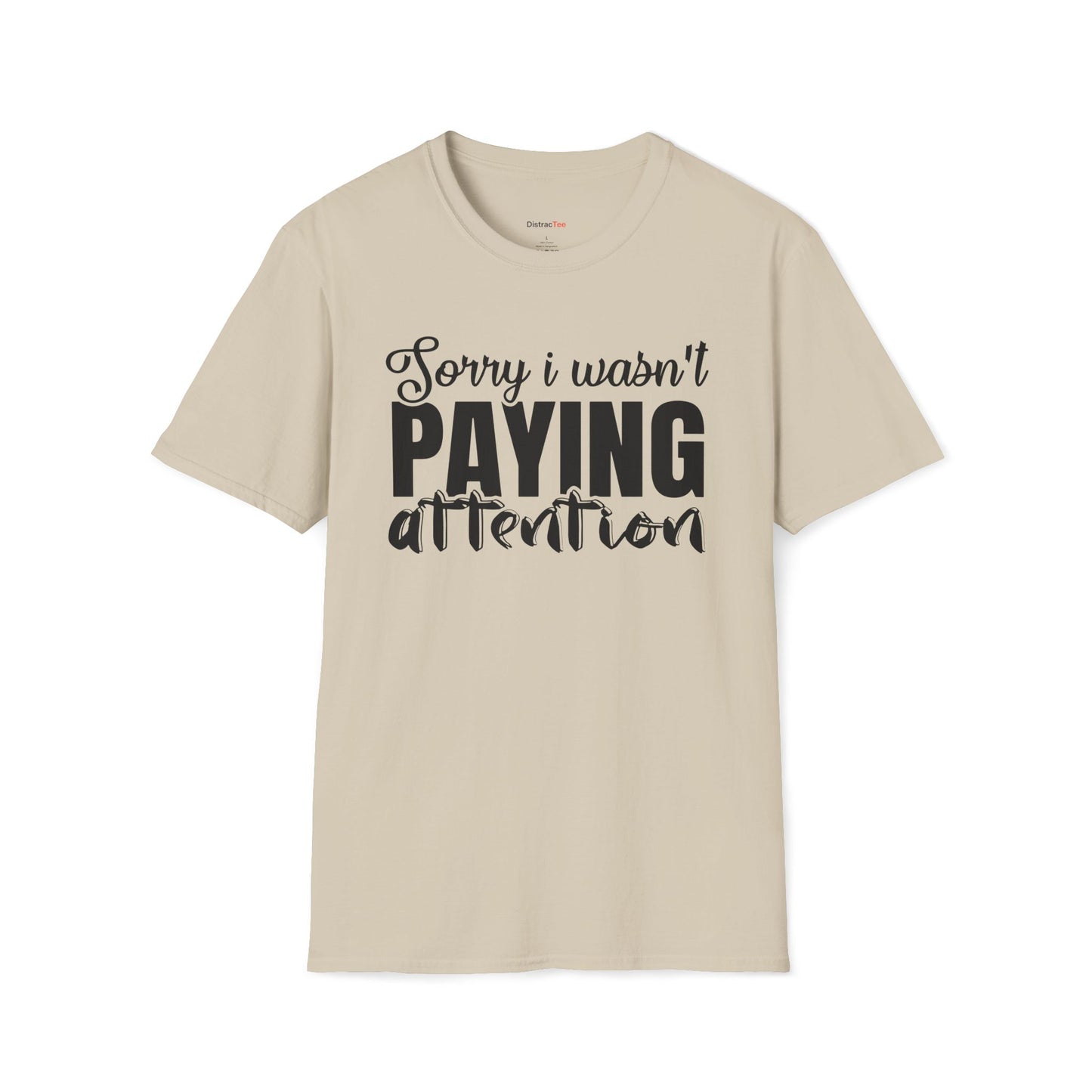 Sorry I wasn't paying attention T-shirt