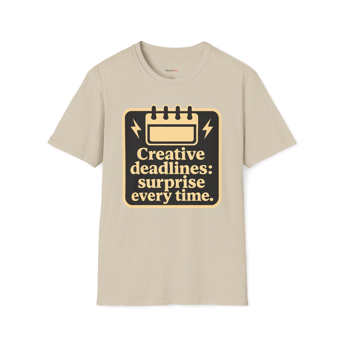 Creative deadlines: surprise every time T-shirt