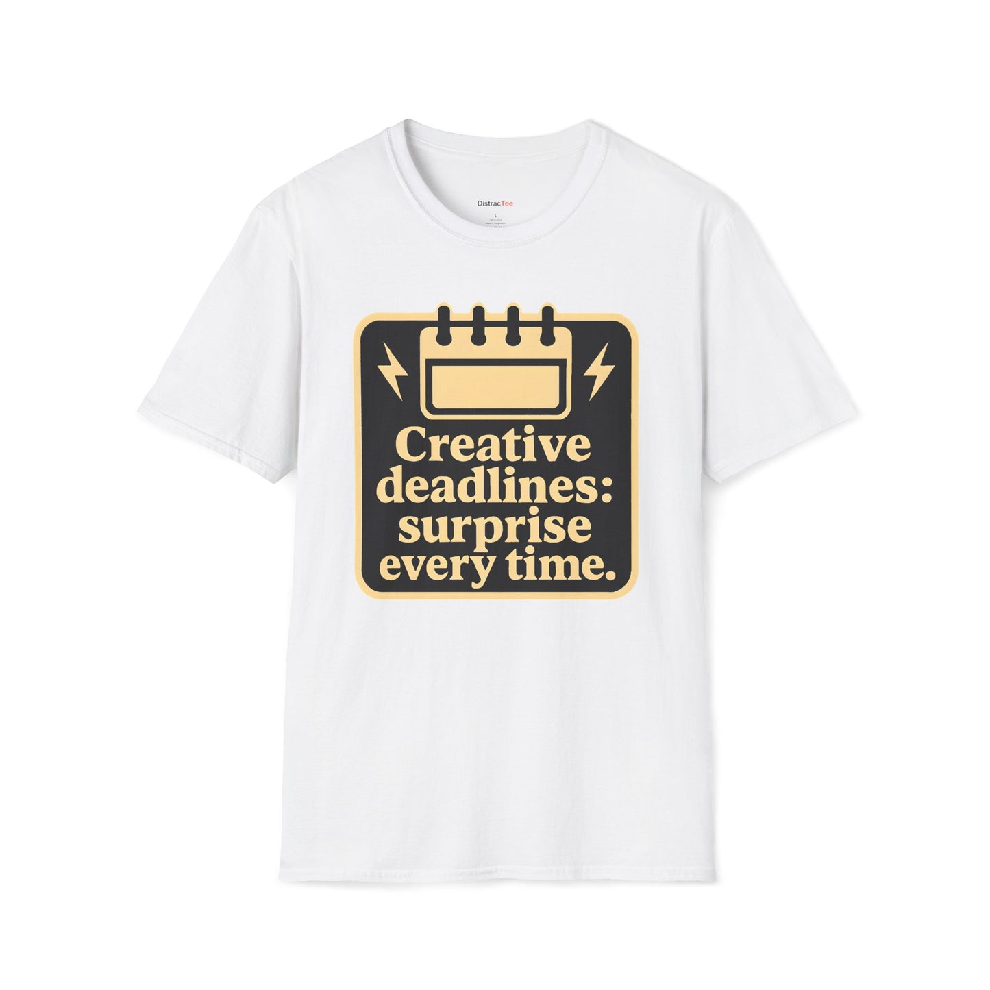 Creative deadlines: surprise every time T-shirt