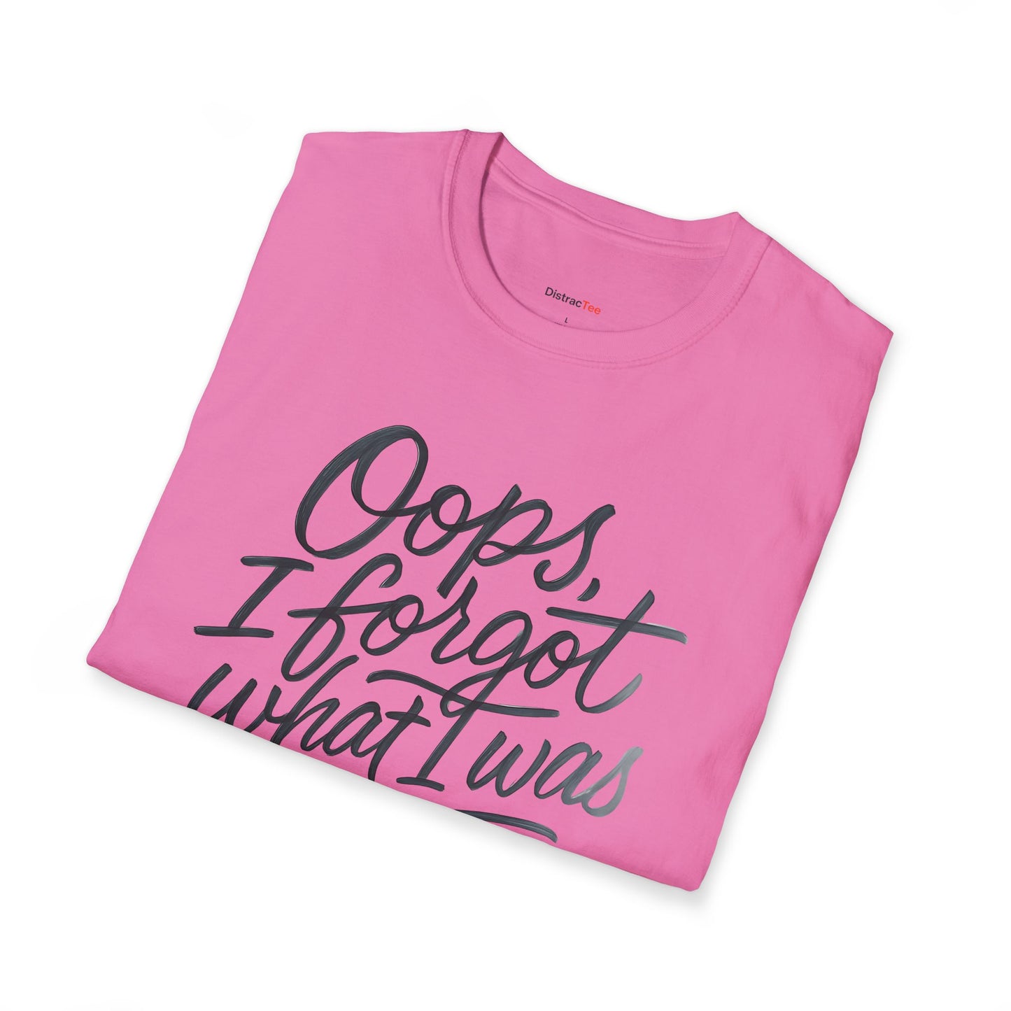 Oops I forgot what I was doing T-shirt