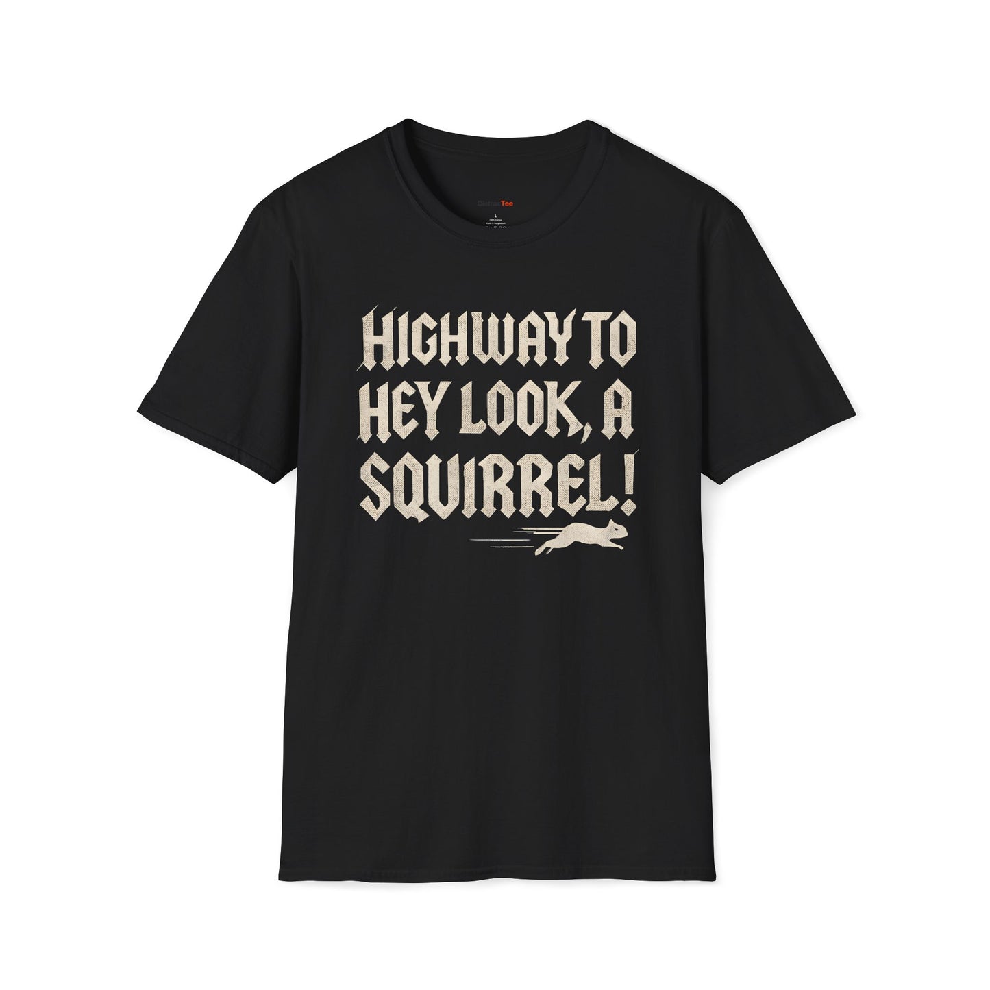 Highway to, hey look a squirrel T-shirt