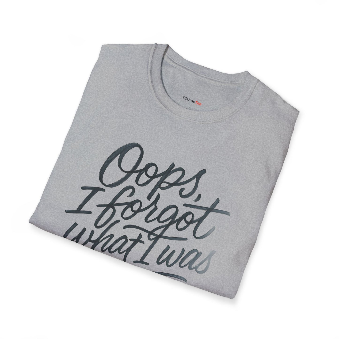 Oops I forgot what I was doing T-shirt
