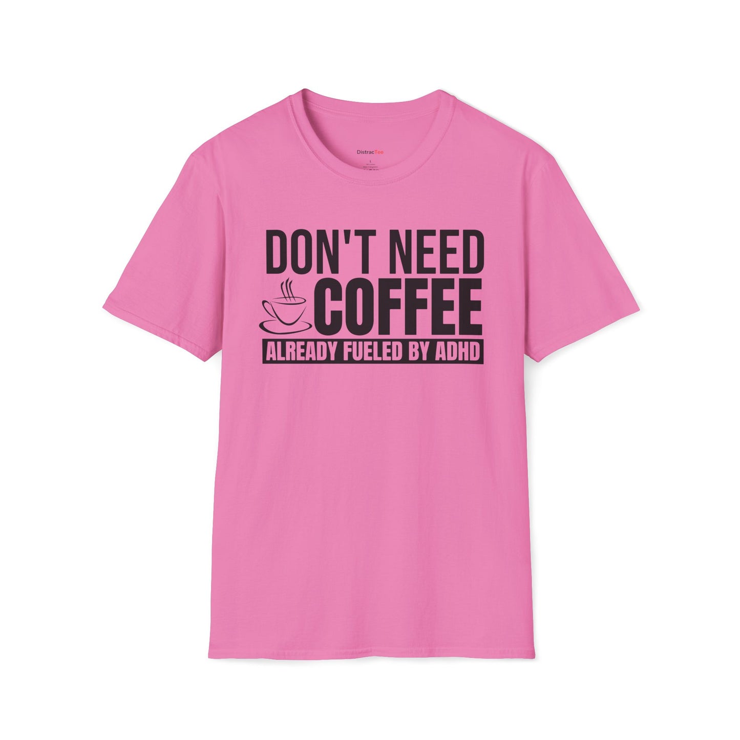 Don't need Coffee, Already fueled by ADHD T-shirt
