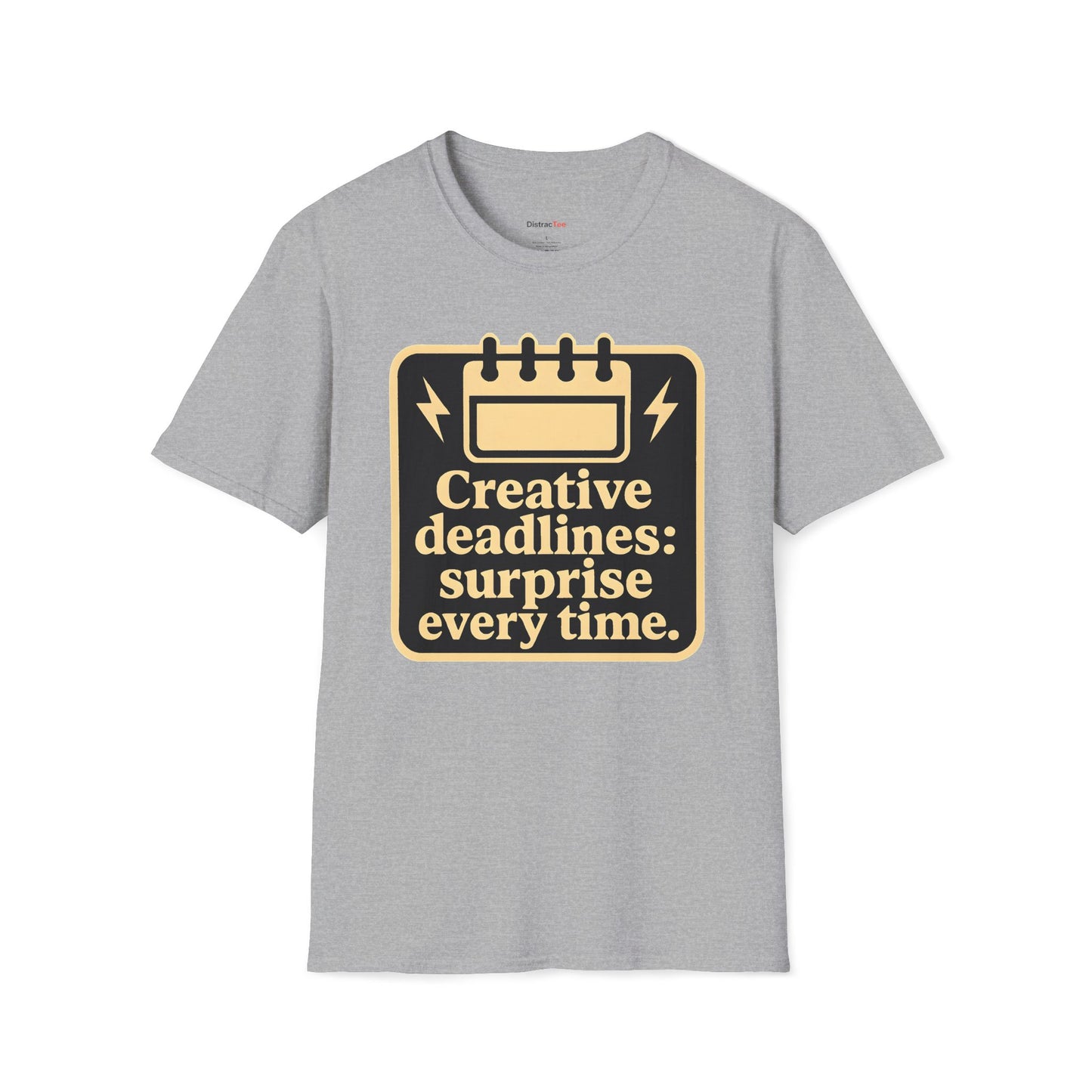 Creative deadlines: surprise every time T-shirt