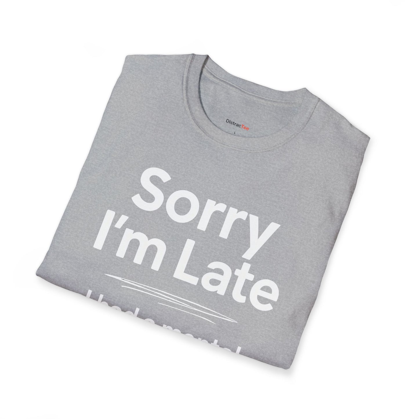 Sorry I'm late T-shirt