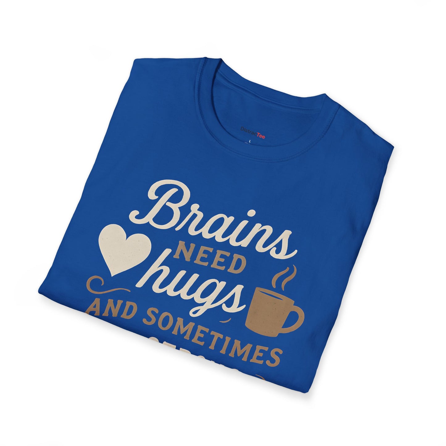 Brains need hugs and sometimes a strong Coffee T-shirt