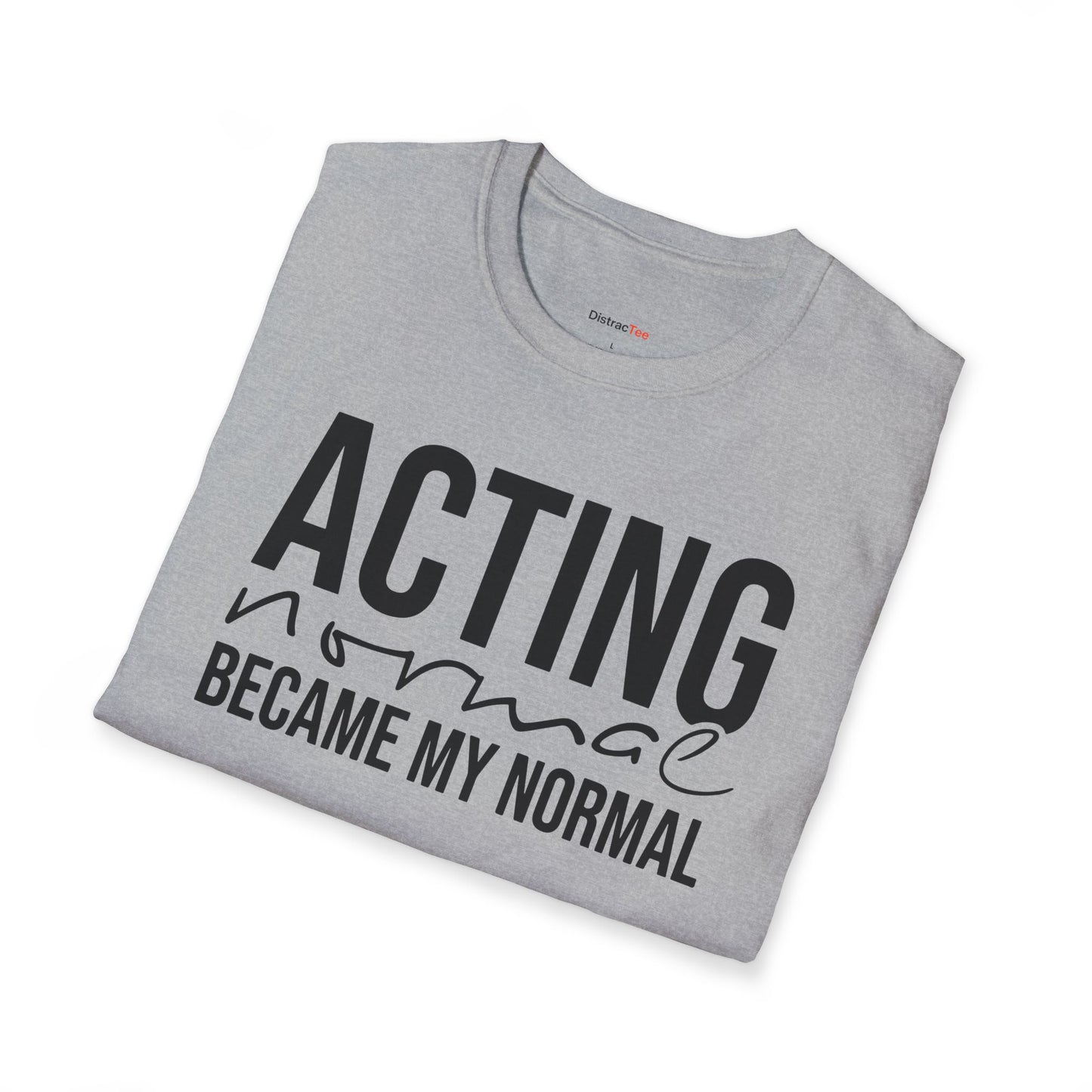 Acting normal became my normal T-shirt