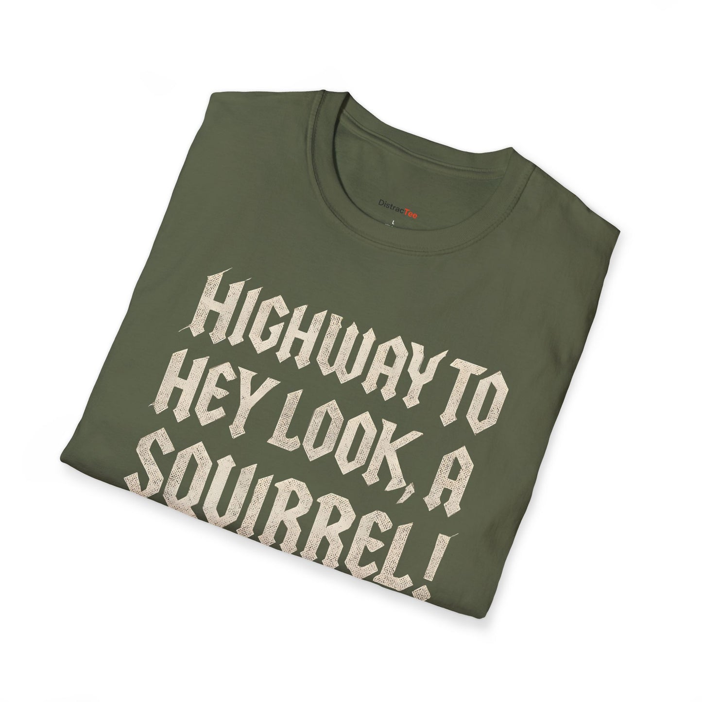 Highway to, hey look a squirrel T-shirt