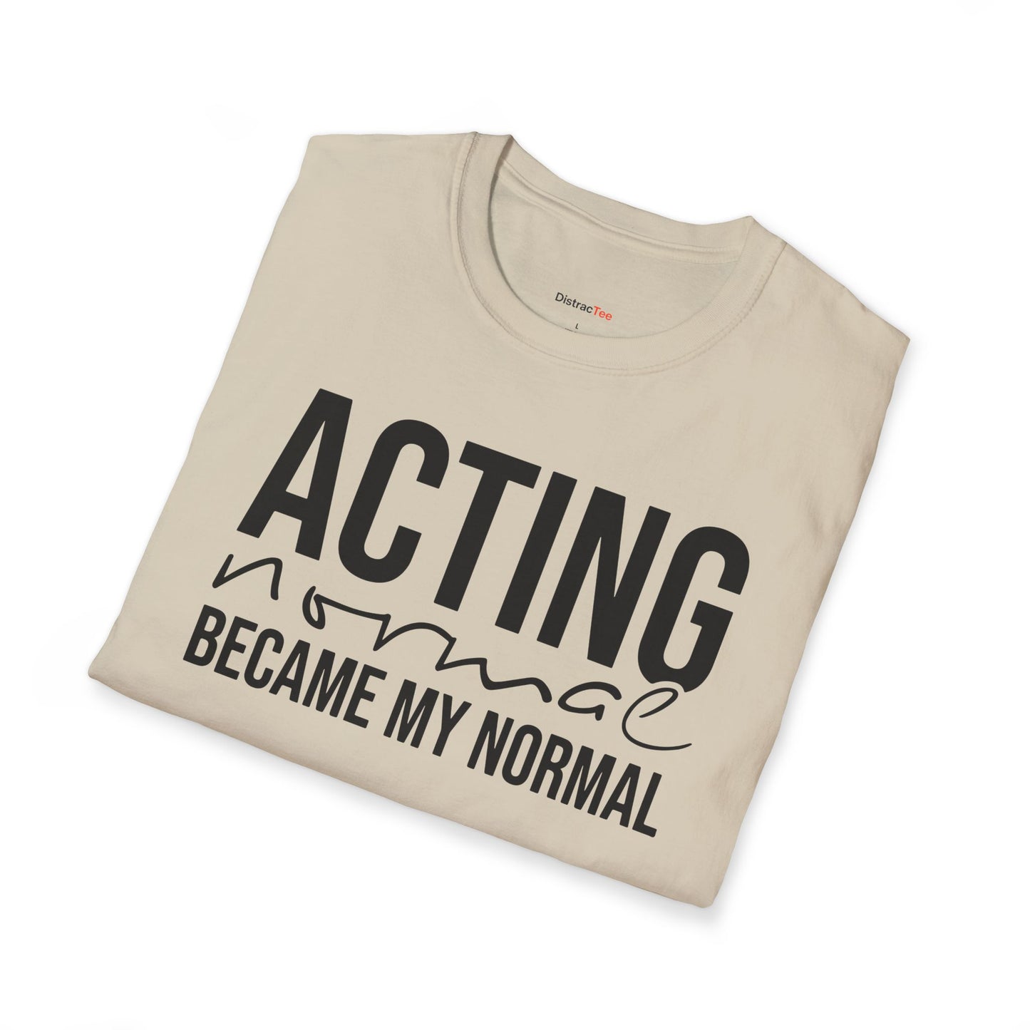 Acting normal became my normal T-shirt