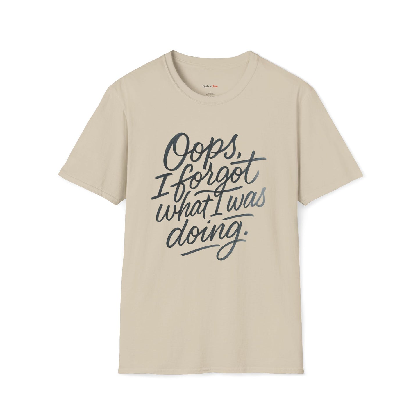 Oops I forgot what I was doing T-shirt