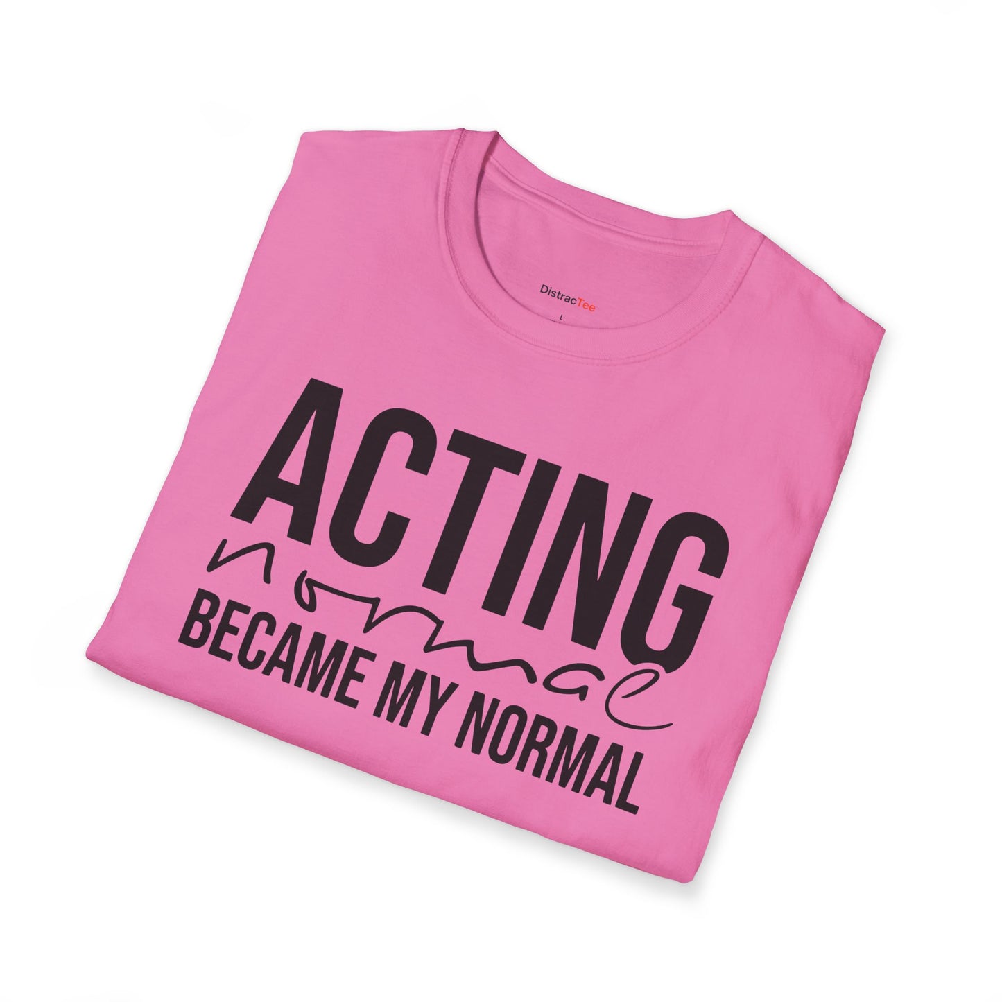 Acting normal became my normal T-shirt