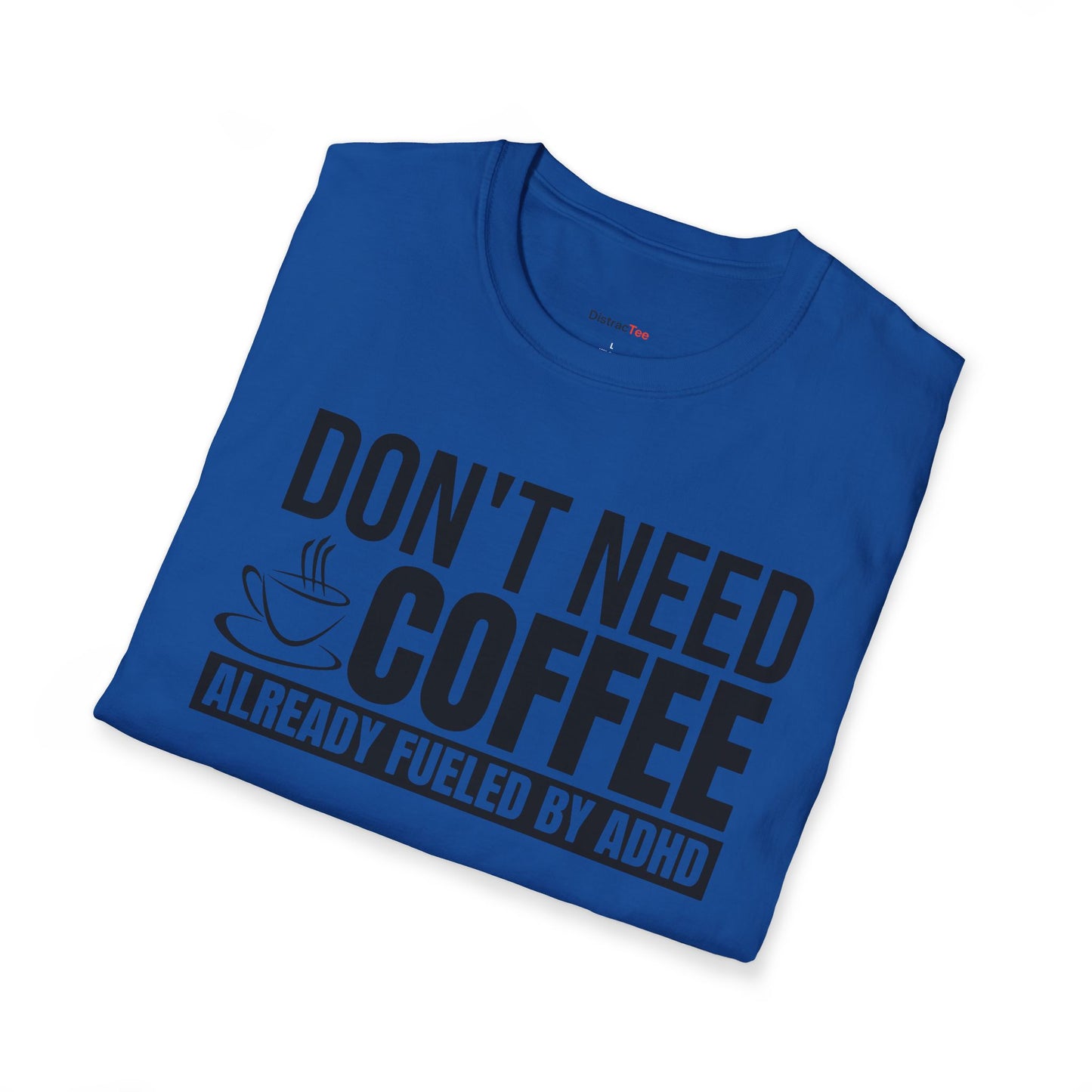 Don't need Coffee, Already fueled by ADHD T-shirt