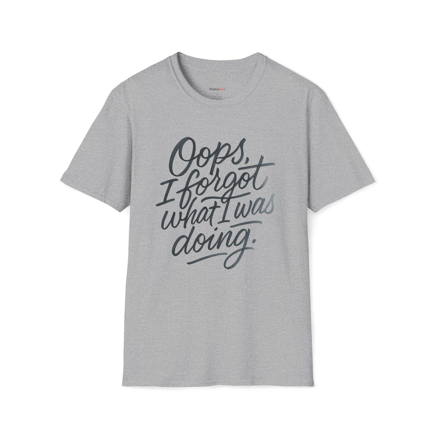 Oops I forgot what I was doing T-shirt