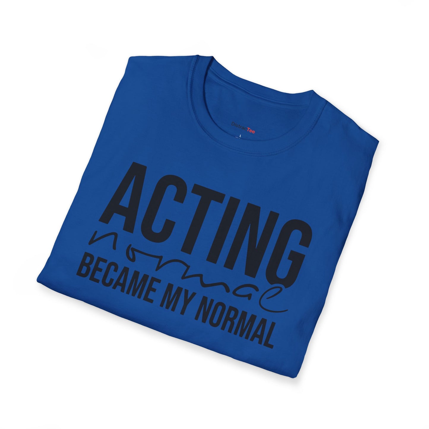 Acting normal became my normal T-shirt