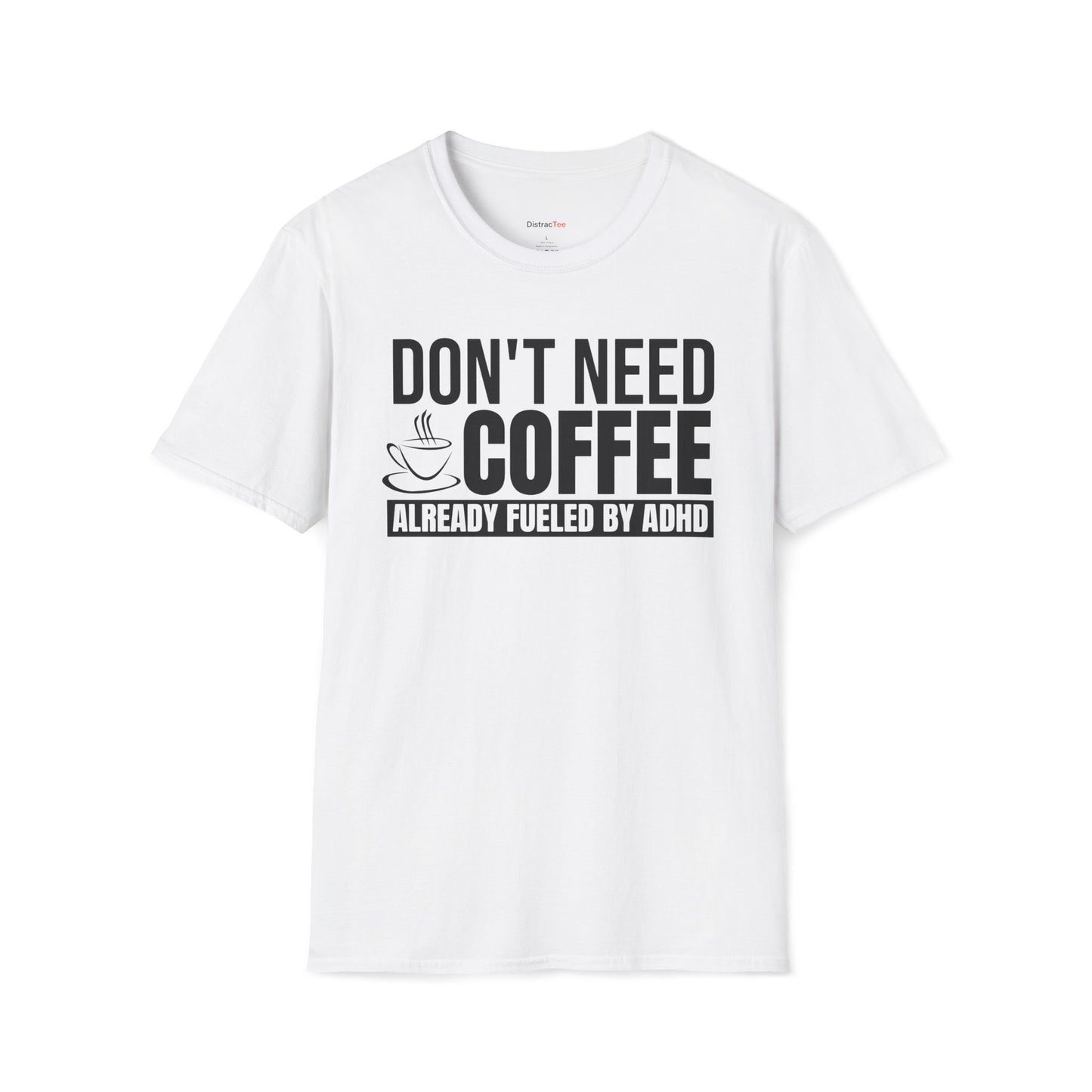 Don't need Coffee, Already fueled by ADHD T-shirt