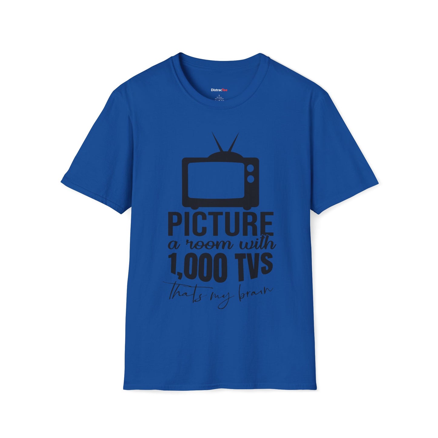 Room with 1000 TVs that's my brain T-shirt