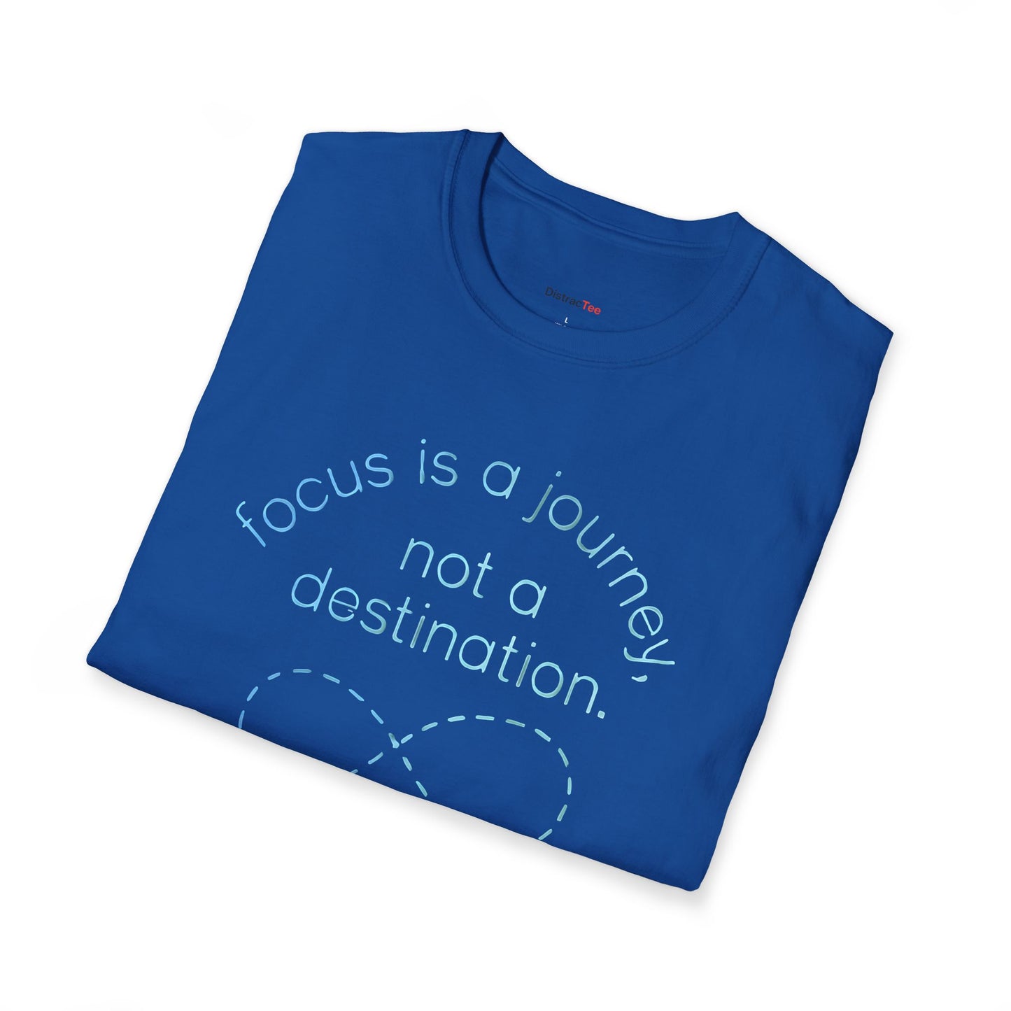 Focus is a journey, not a destination T-shirt