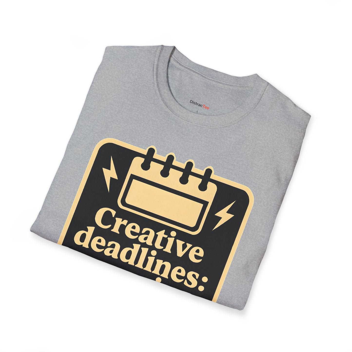 Creative deadlines: surprise every time T-shirt