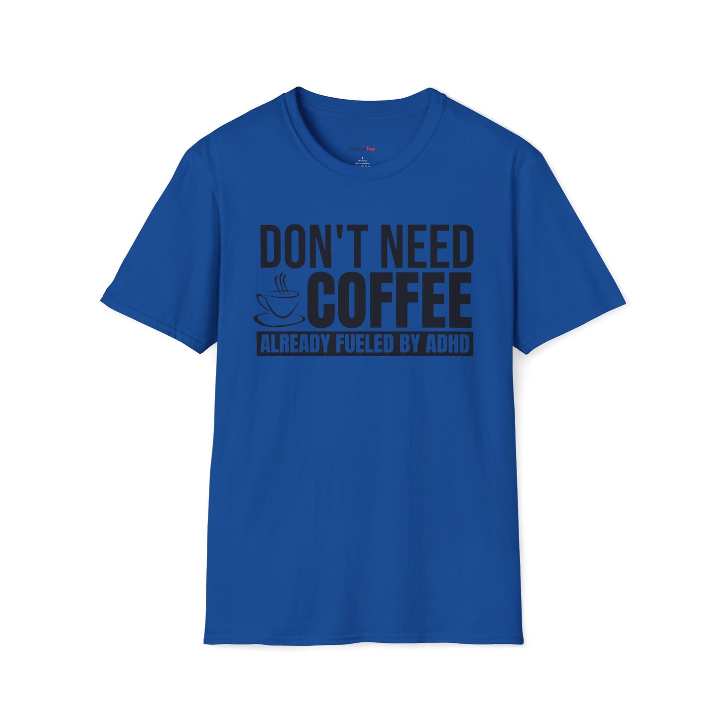 Don't need Coffee, Already fueled by ADHD T-shirt