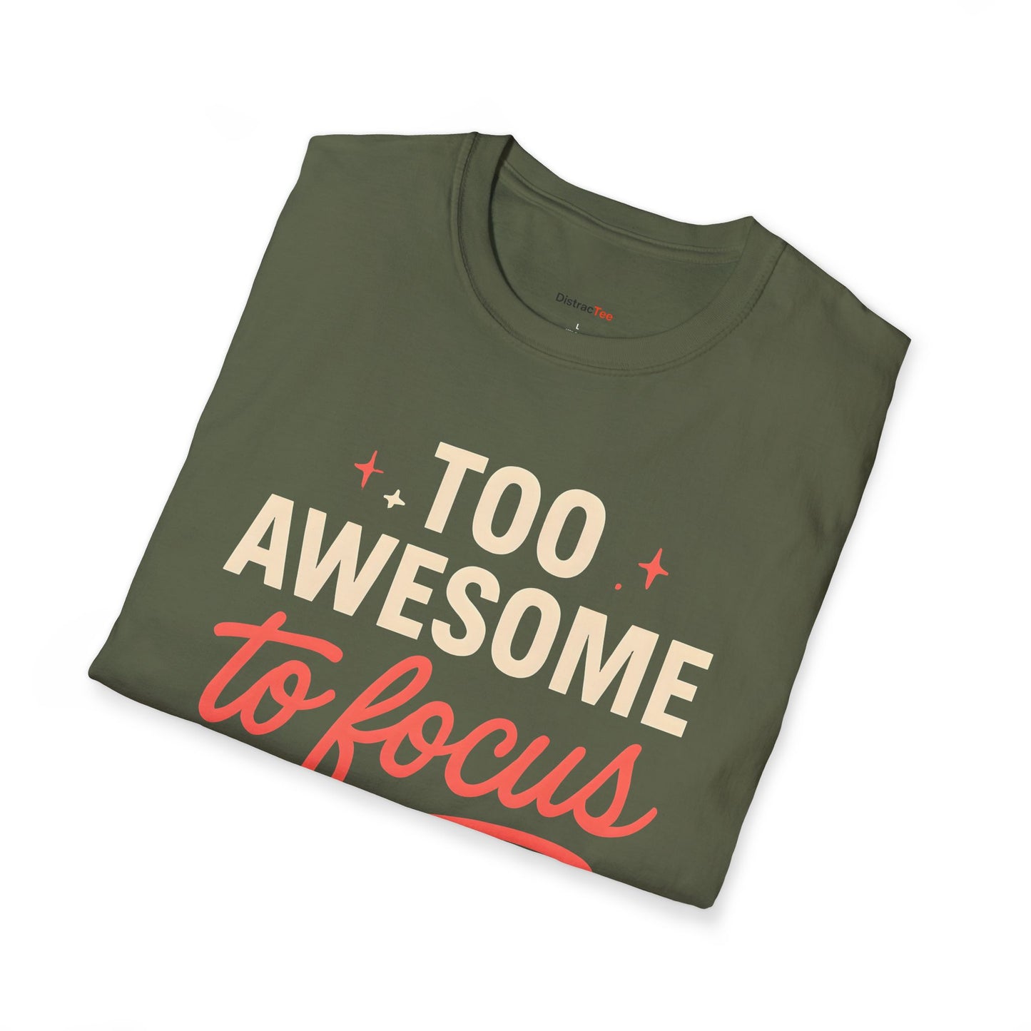 Too awesome to focus T-shirt