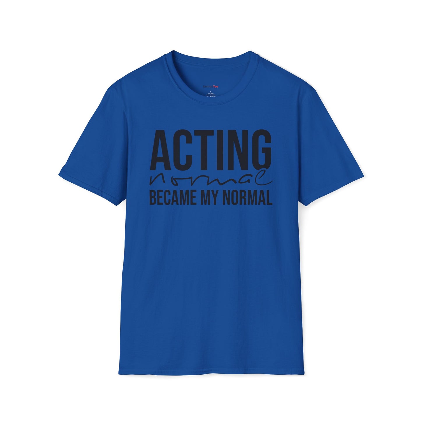 Acting normal became my normal T-shirt