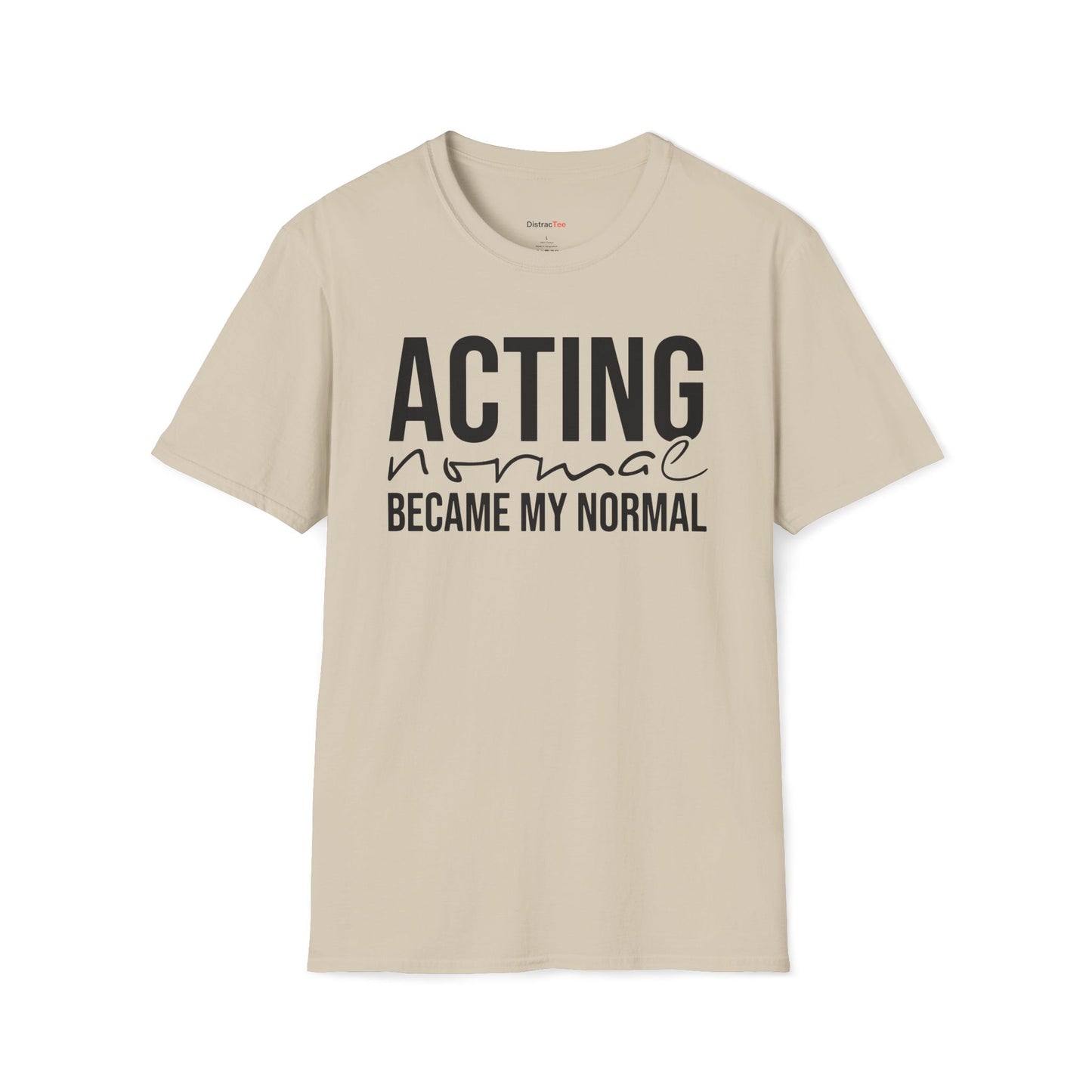 Acting normal became my normal T-shirt