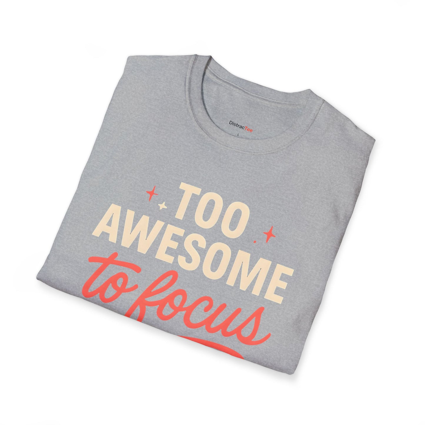 Too awesome to focus T-shirt