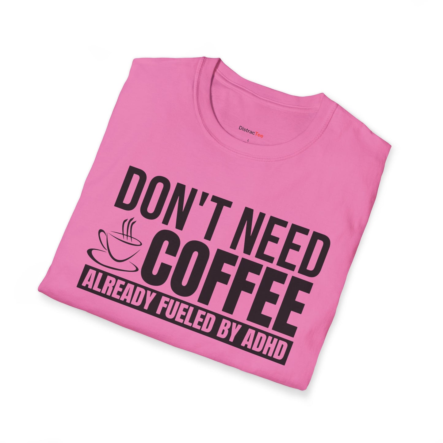Don't need Coffee, Already fueled by ADHD T-shirt