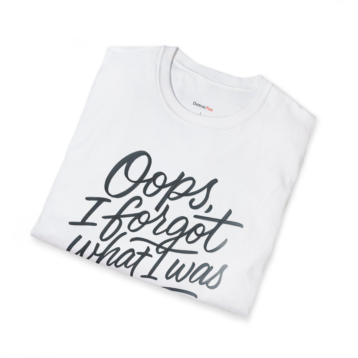 Oops I forgot what I was doing T-shirt