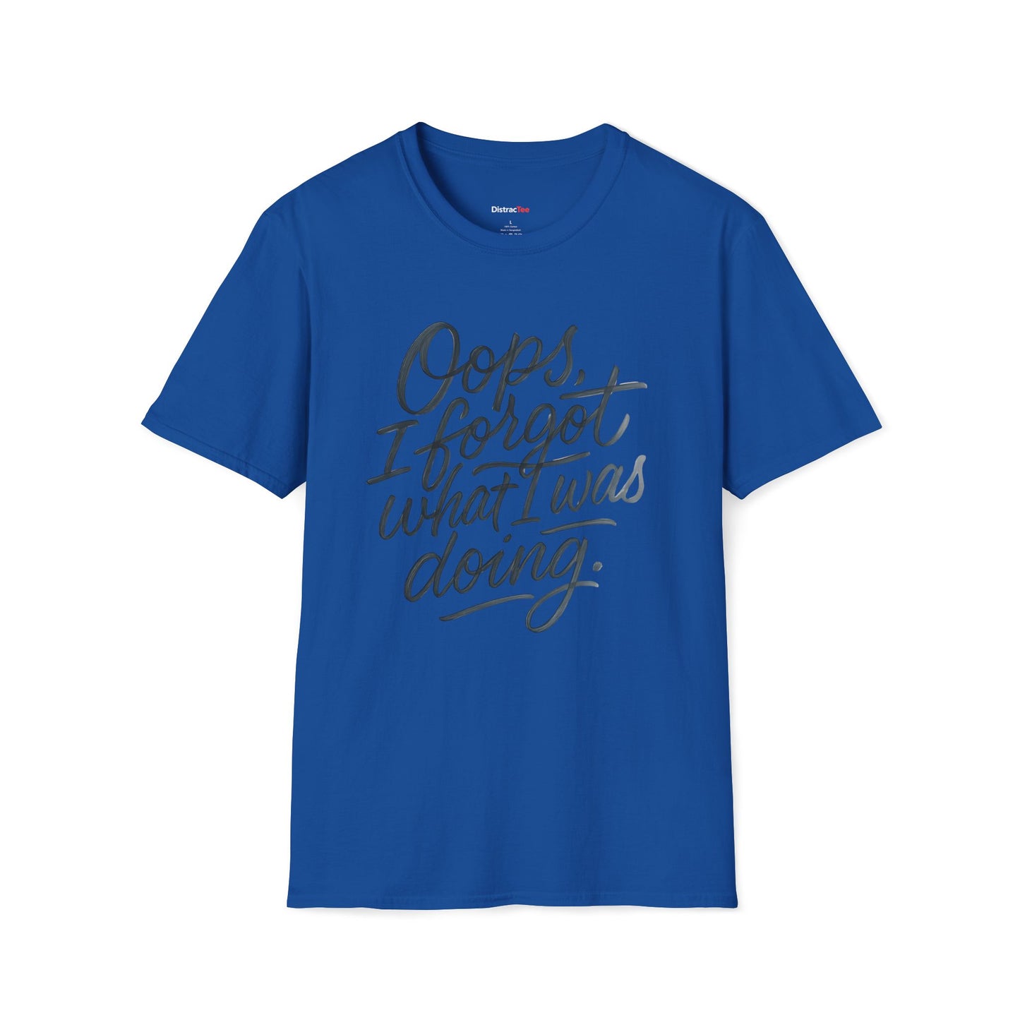 Oops I forgot what I was doing T-shirt