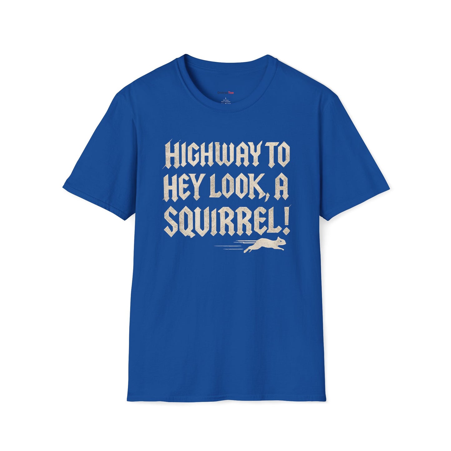 Highway to, hey look a squirrel T-shirt