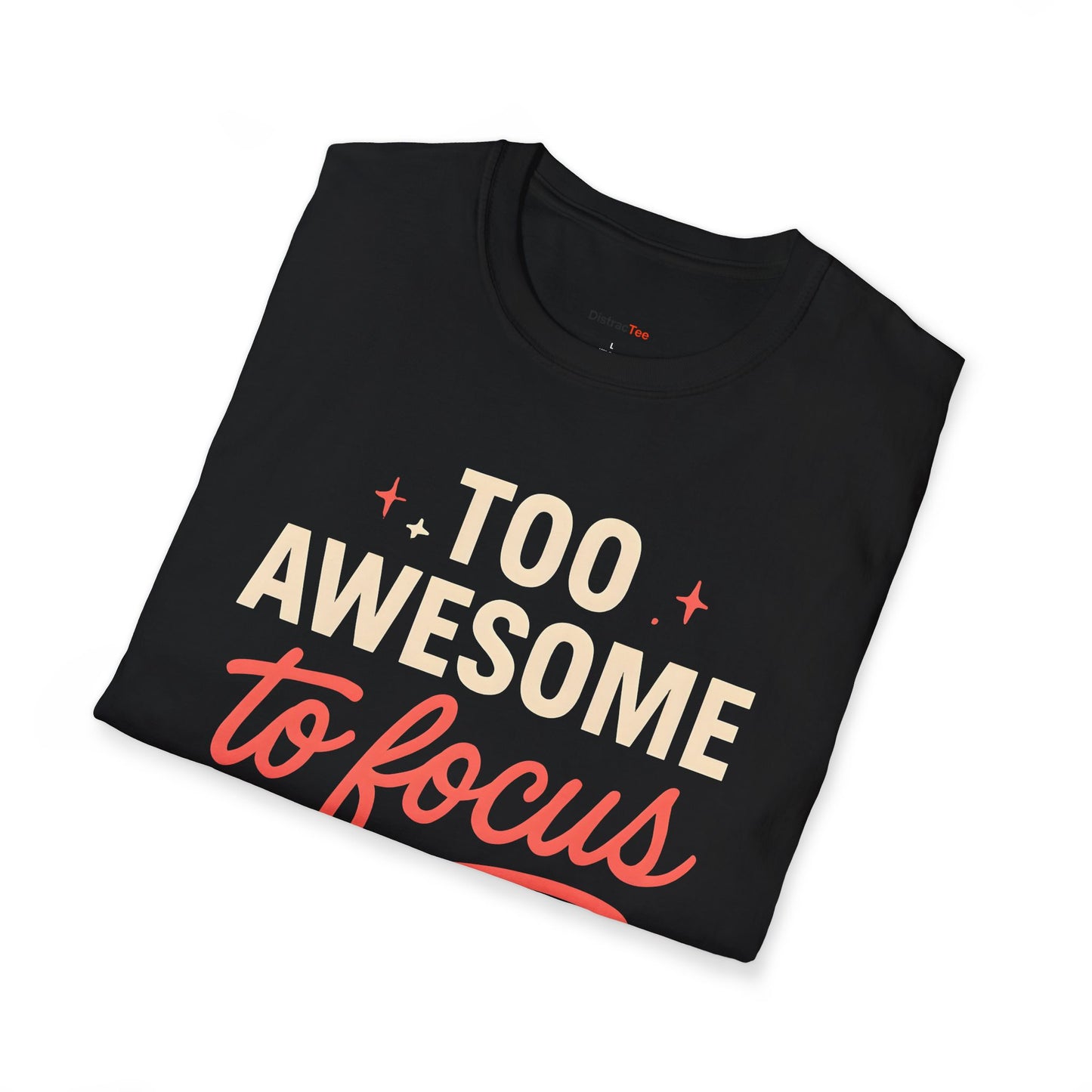Too awesome to focus T-shirt