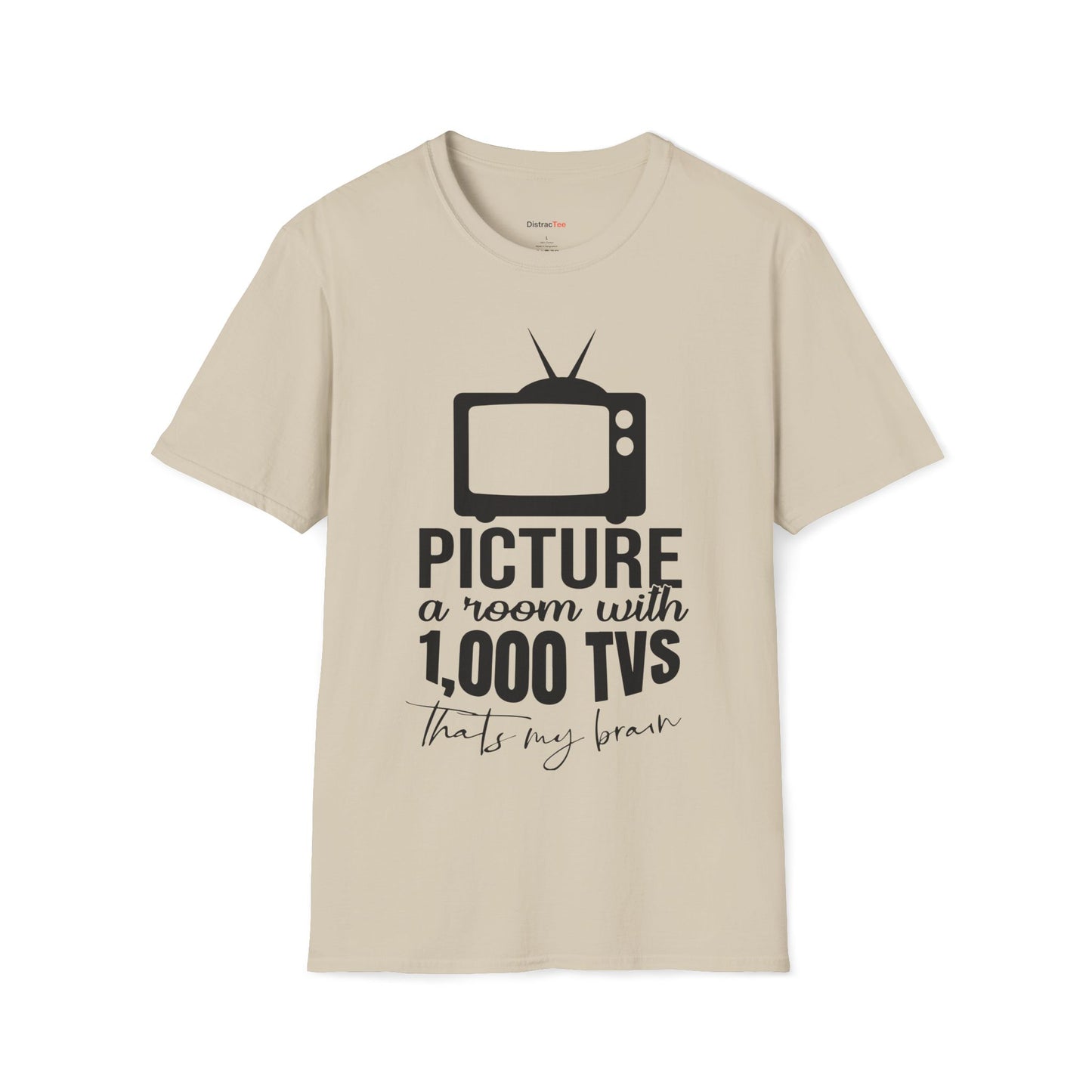 Room with 1000 TVs that's my brain T-shirt