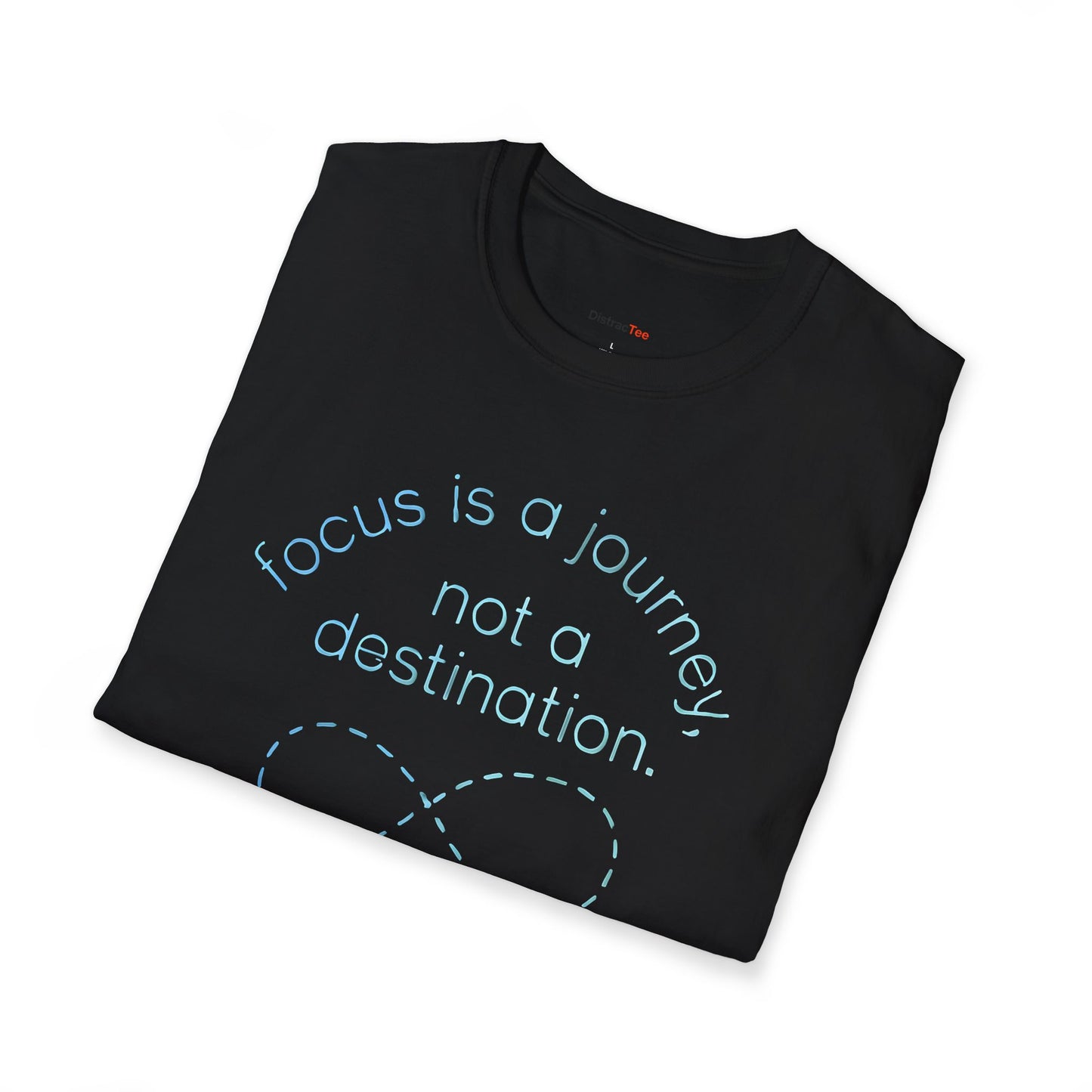 Focus is a journey, not a destination T-shirt