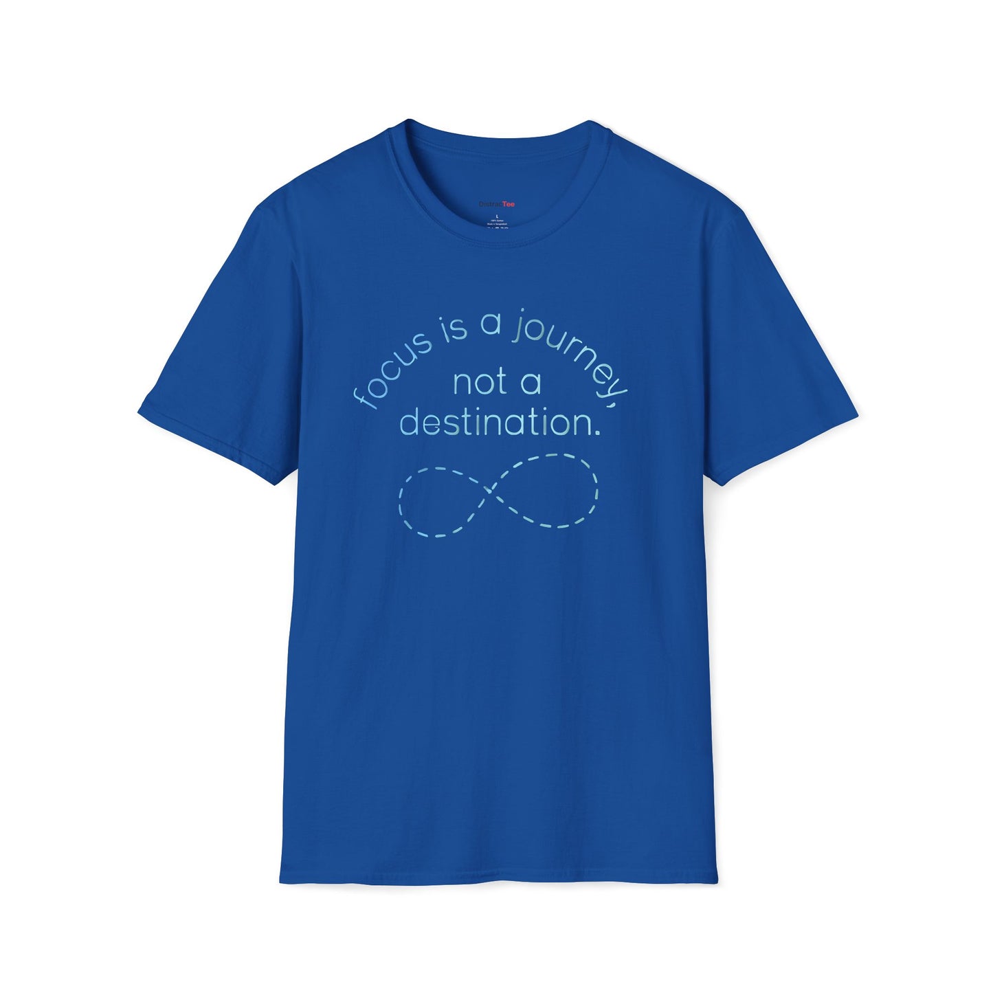 Focus is a journey, not a destination T-shirt