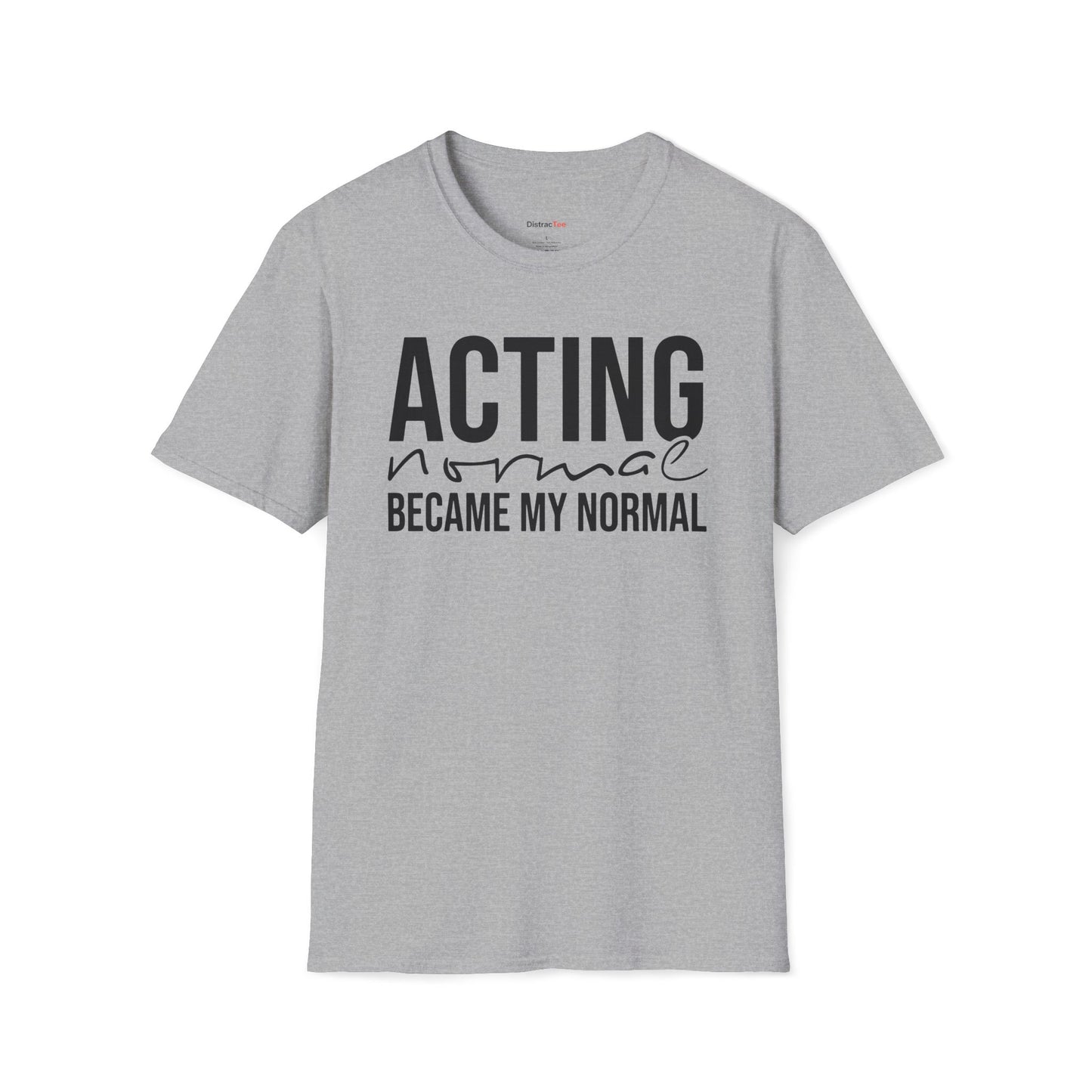 Acting normal became my normal T-shirt