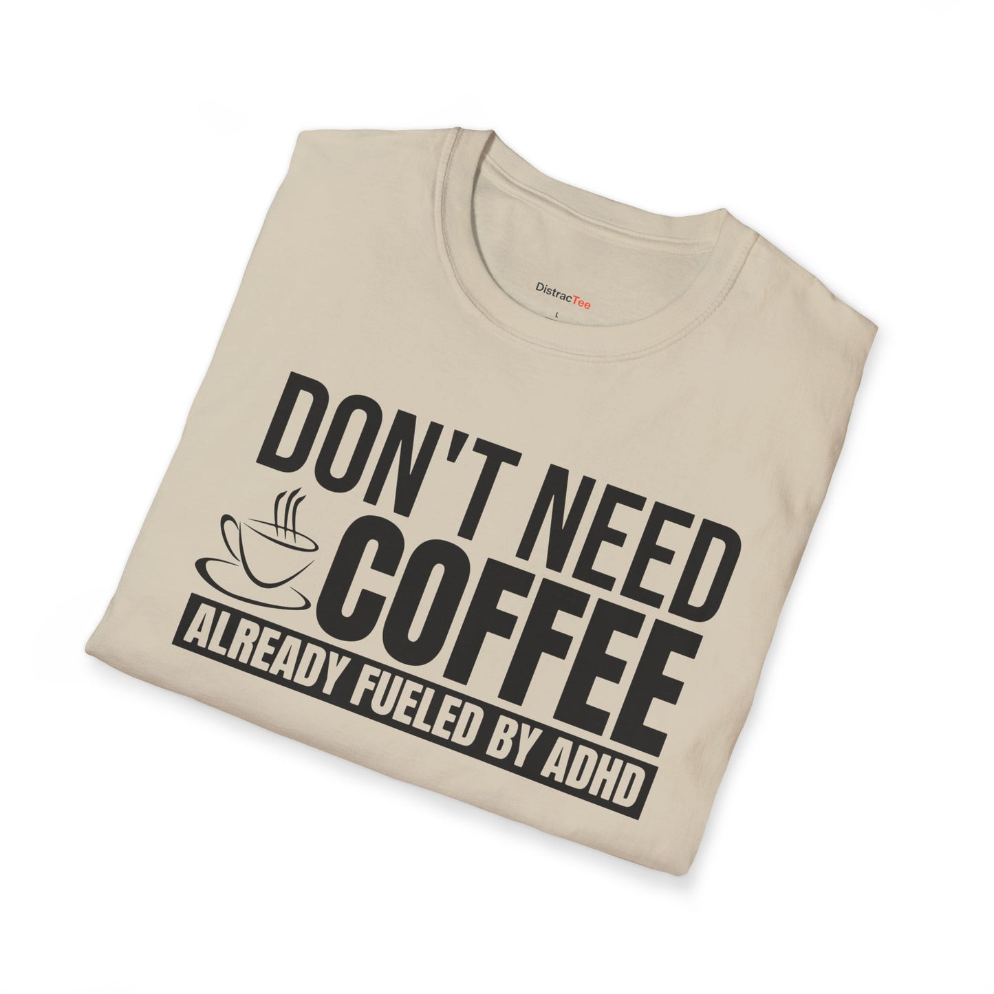 Don't need Coffee, Already fueled by ADHD T-shirt